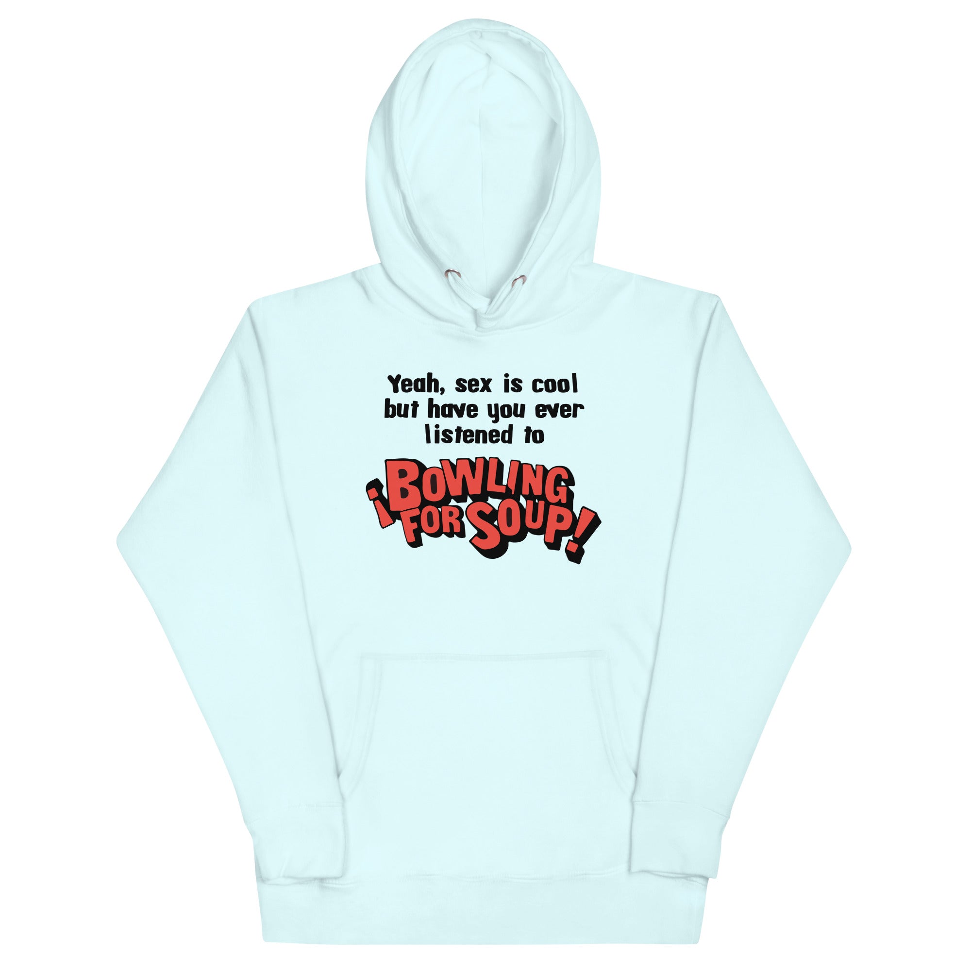 Have You Ever Listened to Bowling For Soup? Unisex Hoodie