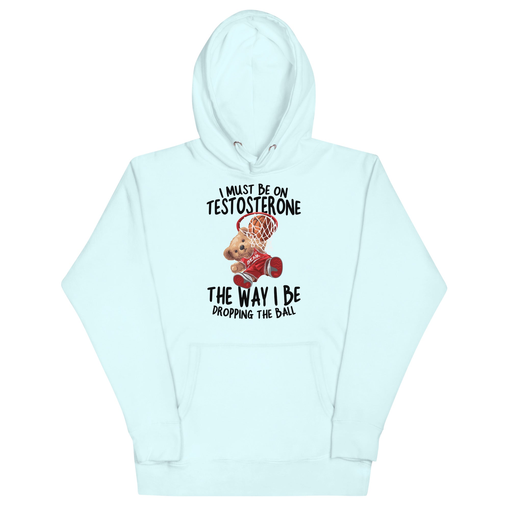 I Must Be on Testosterone Unisex Hoodie