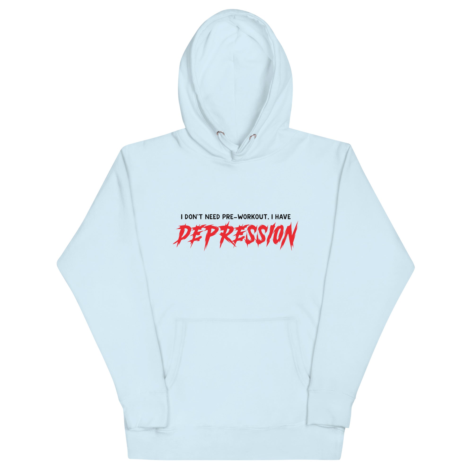 I Don't Need Pre-Workout I Have Depression Unisex Hoodie