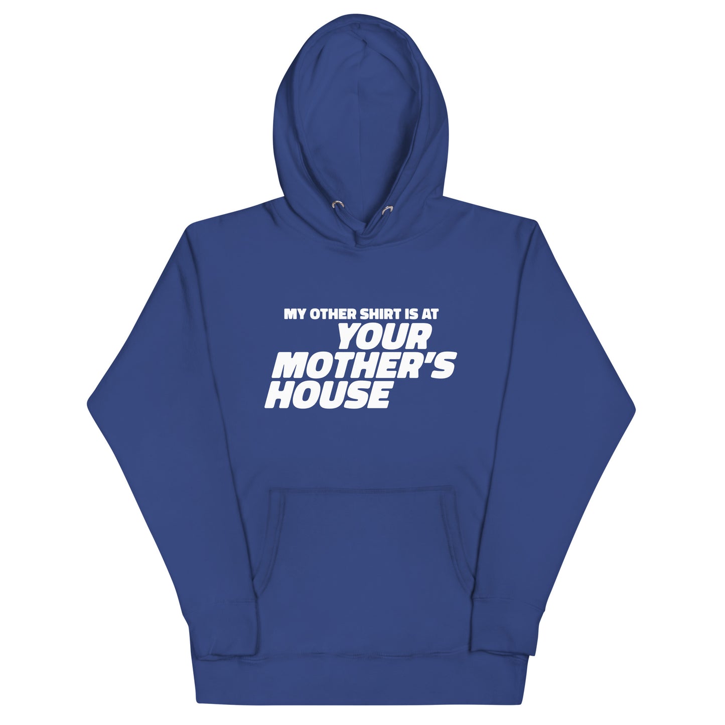 My Other Shirt is at Your Mother's House Unisex Hoodie