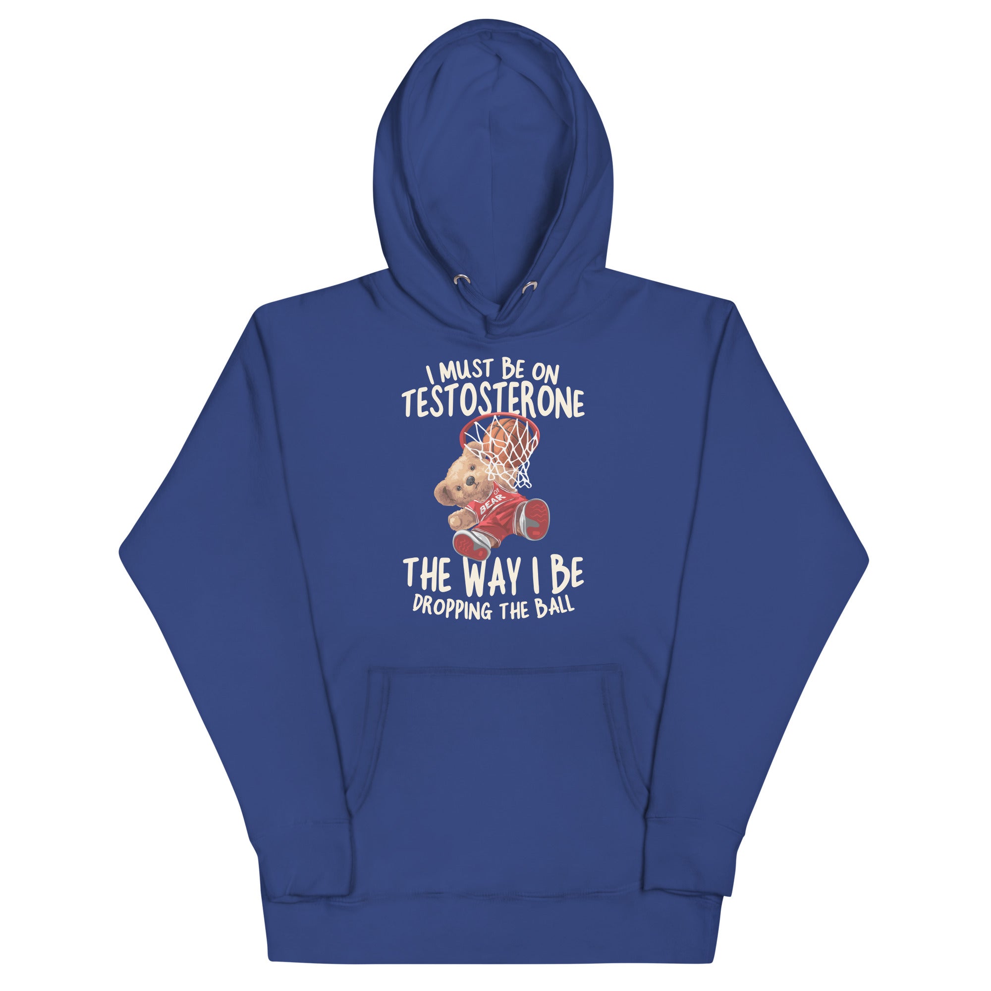 I Must Be on Testosterone Unisex Hoodie