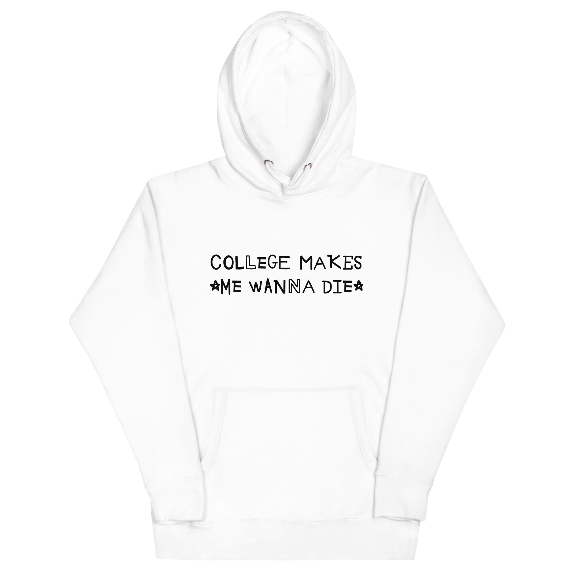 College Makes Me Wanna Die Unisex Hoodie