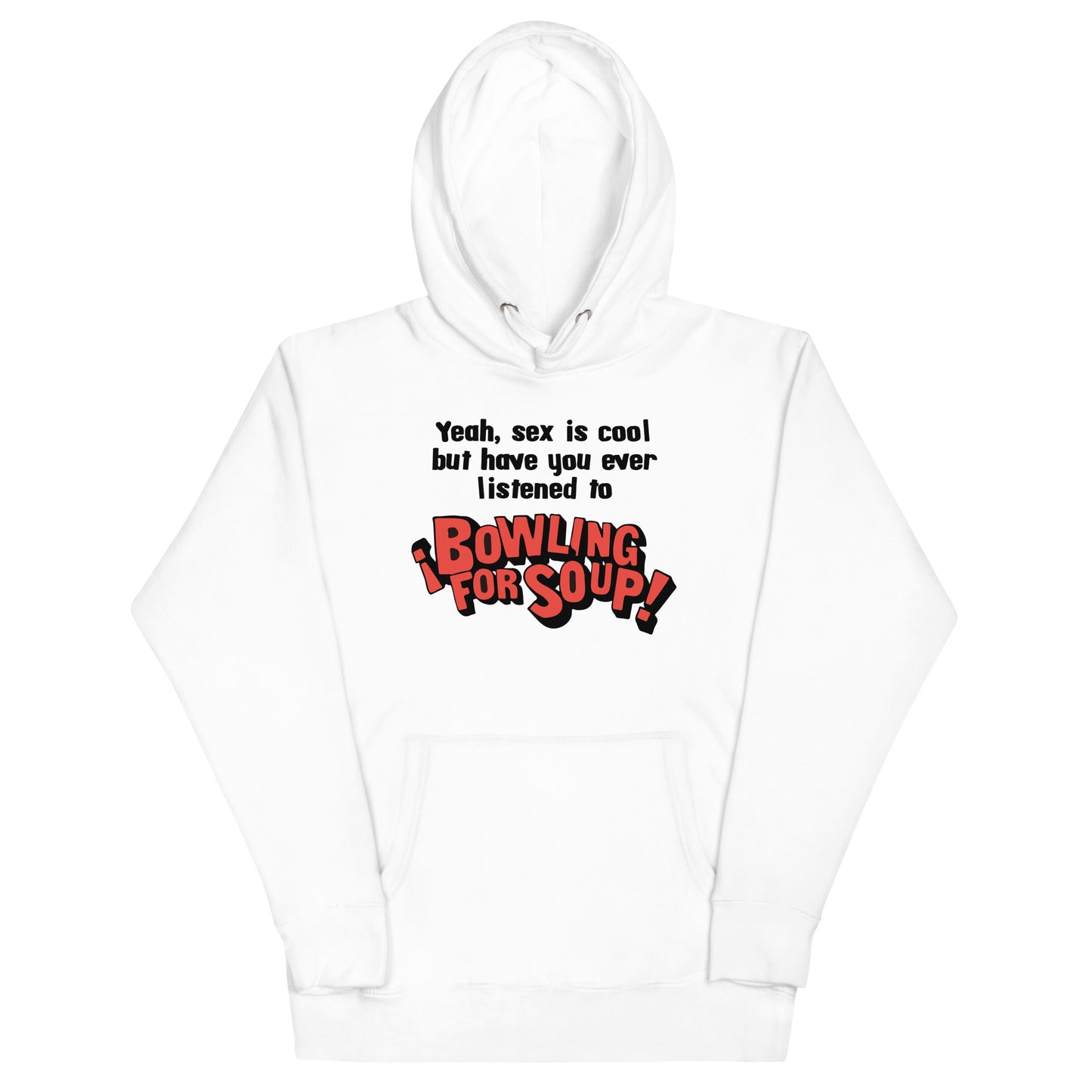 Have You Ever Listened to Bowling For Soup? Unisex Hoodie