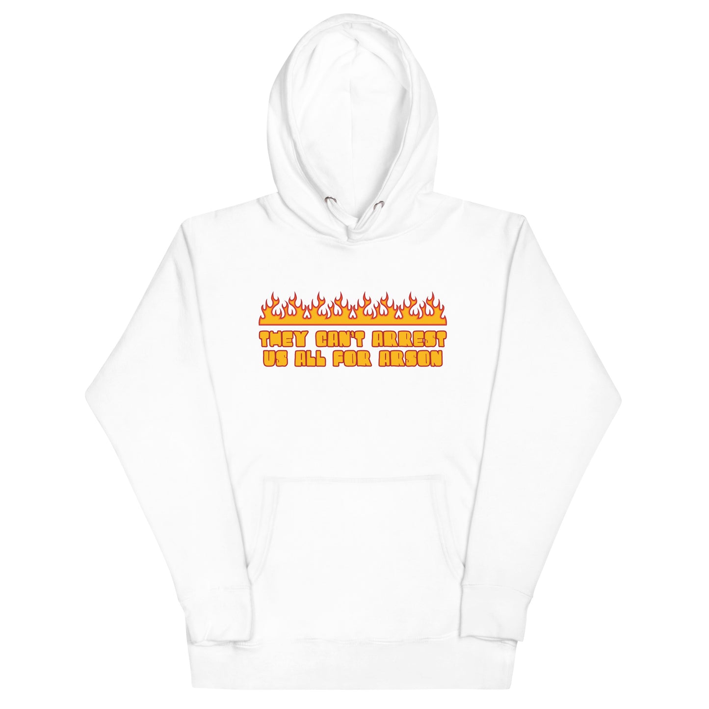 They Can't Arrest Us All For Arson  Unisex Hoodie