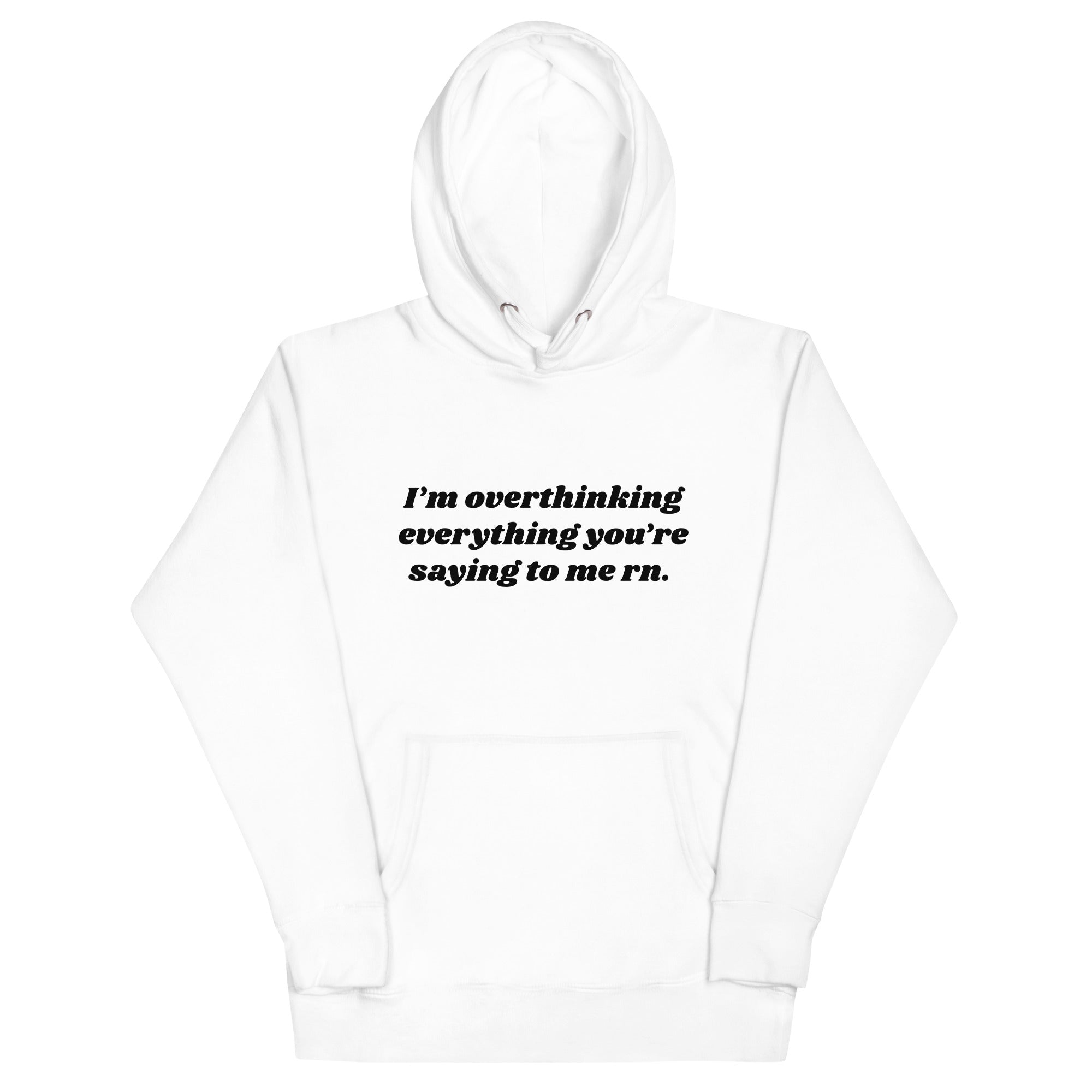 Overthinking Everything You're Saying to Me Unisex Hoodie