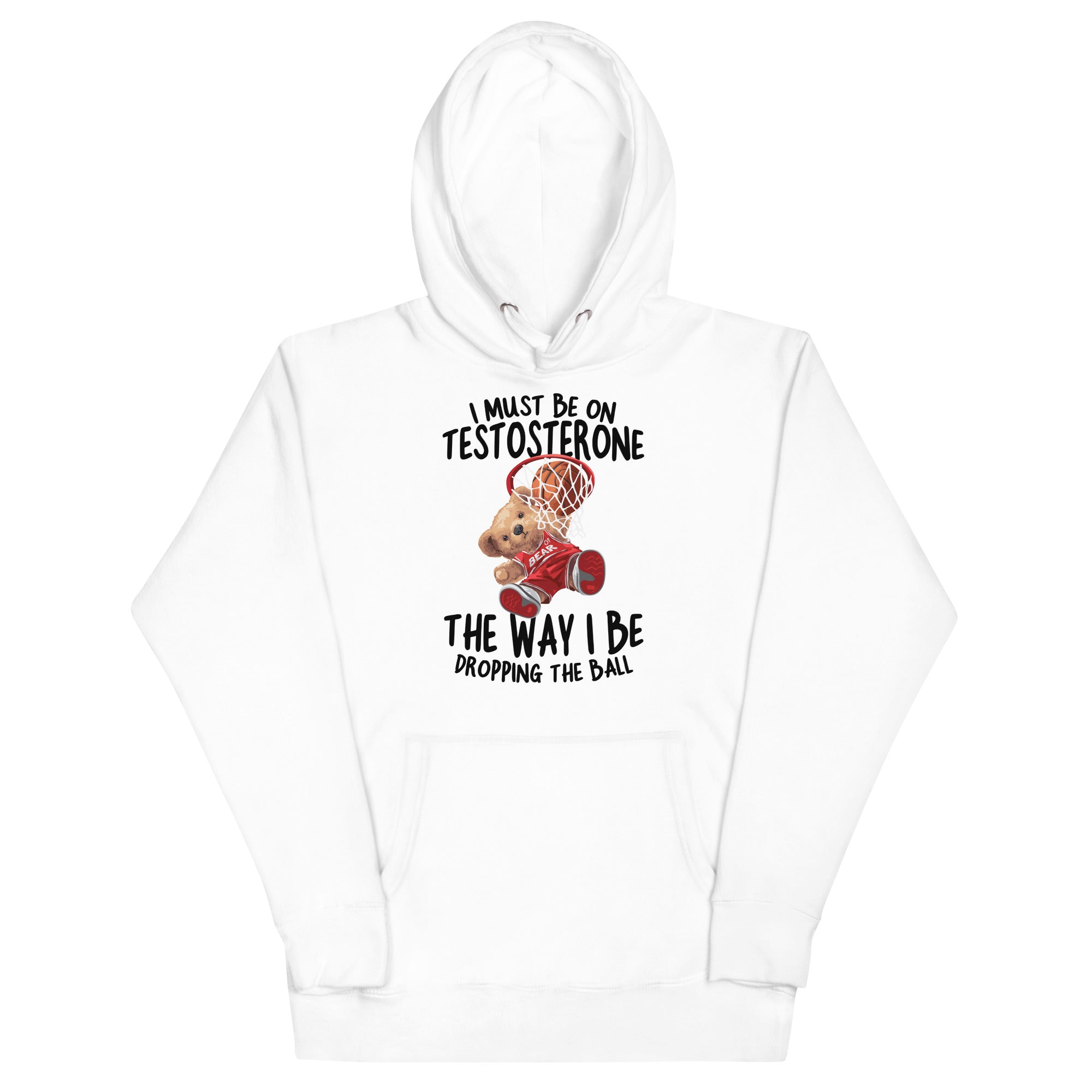 I Must Be on Testosterone Unisex Hoodie