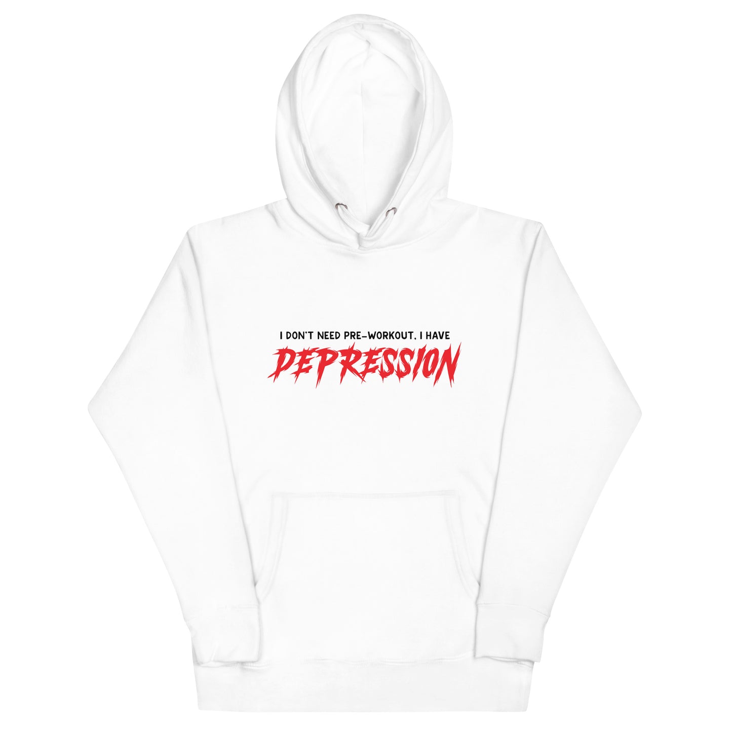 I Don't Need Pre-Workout I Have Depression Unisex Hoodie