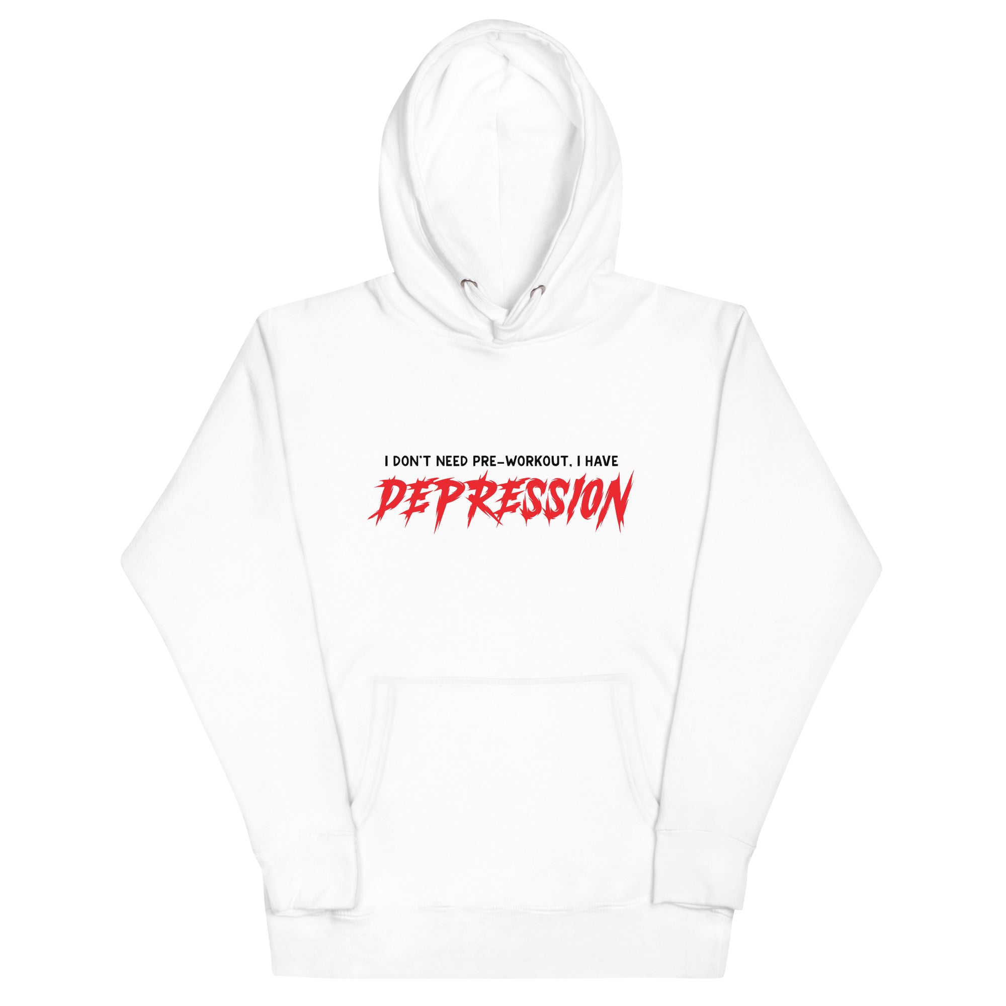 I Don't Need Pre-Workout I Have Depression Unisex Hoodie