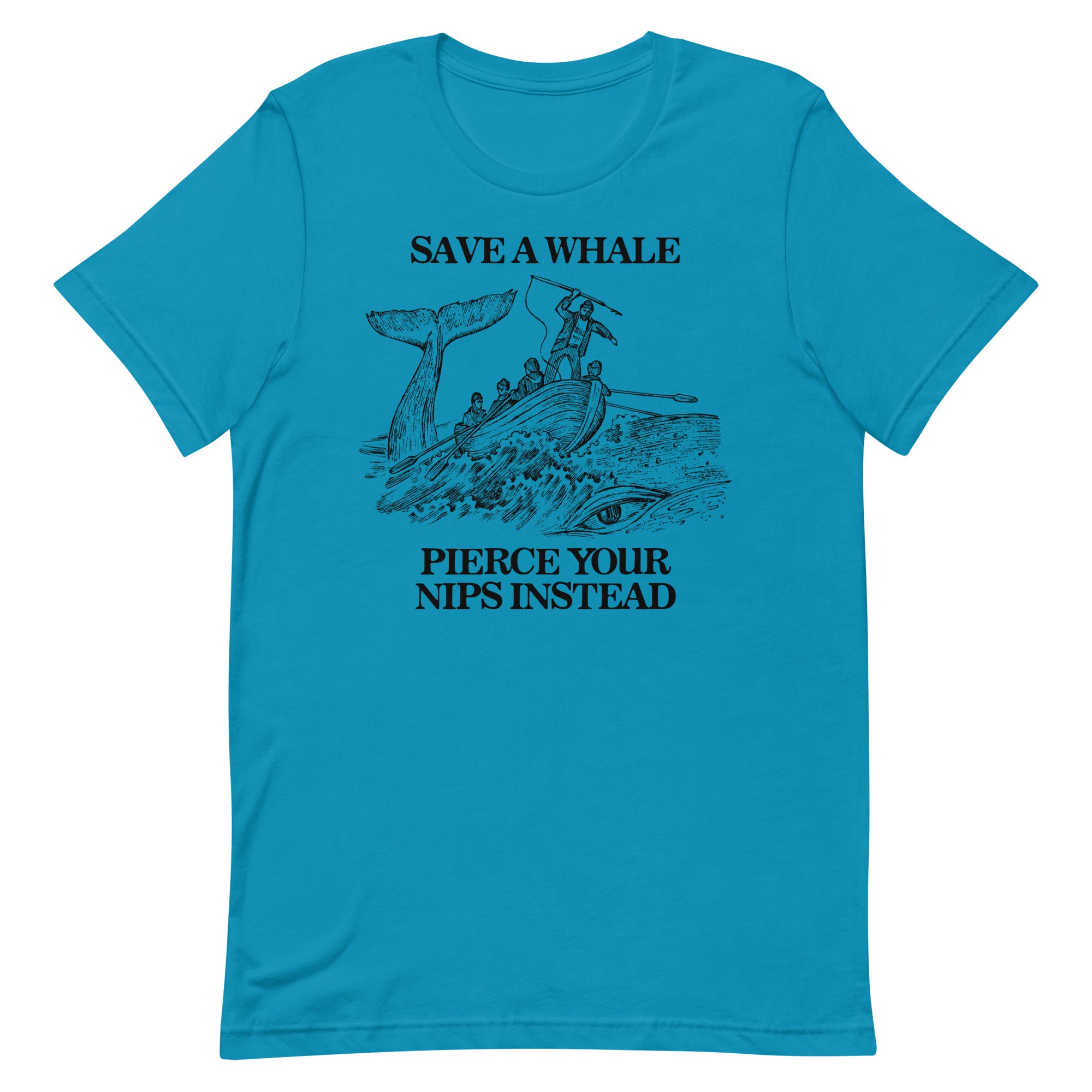 Save a Whale Pierce Your Nips Instead Unisex t-shirt