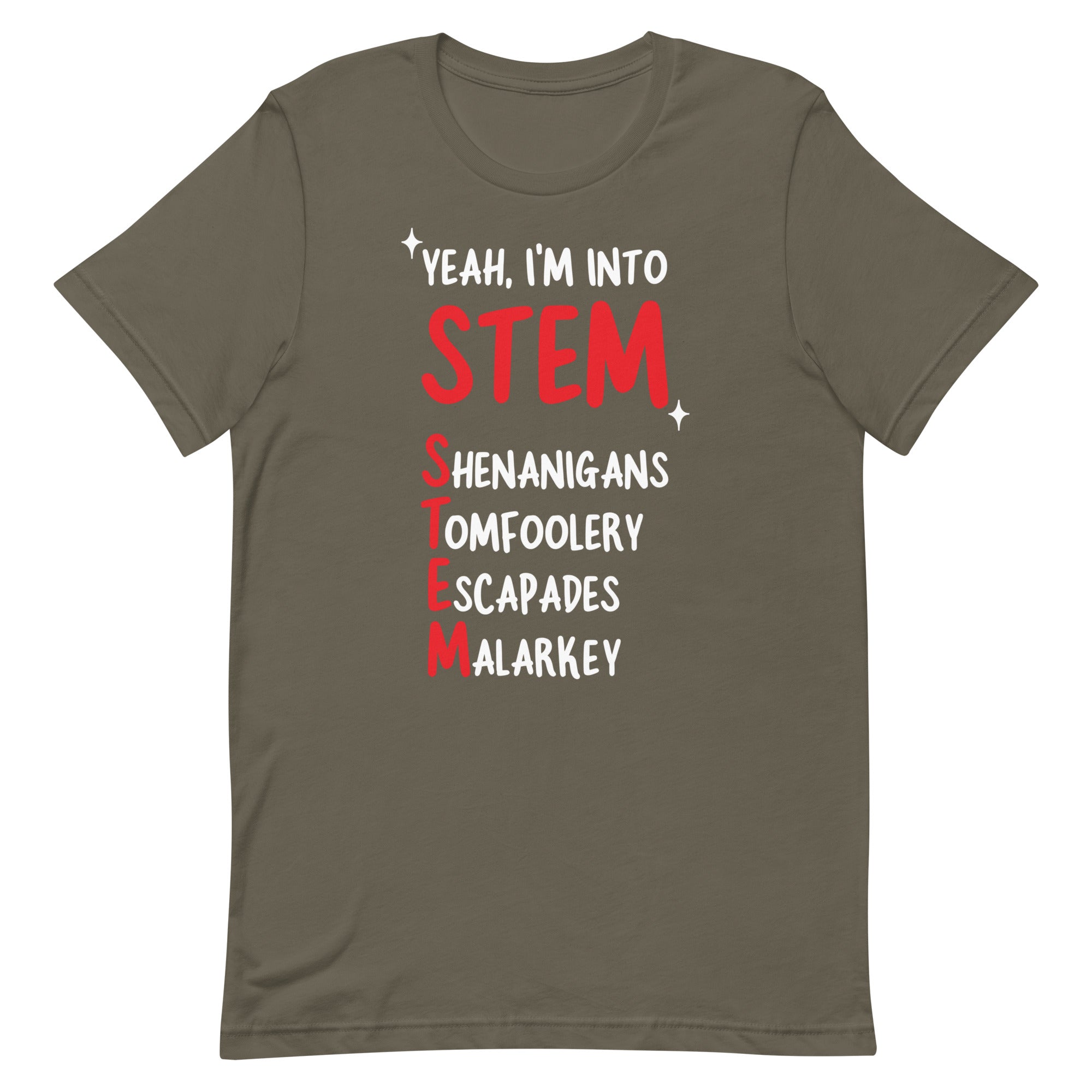 Yeah I'm Into STEM (Shenanigans, Tomfoolery, Escapades, Malarkey) Unisex t-shirt