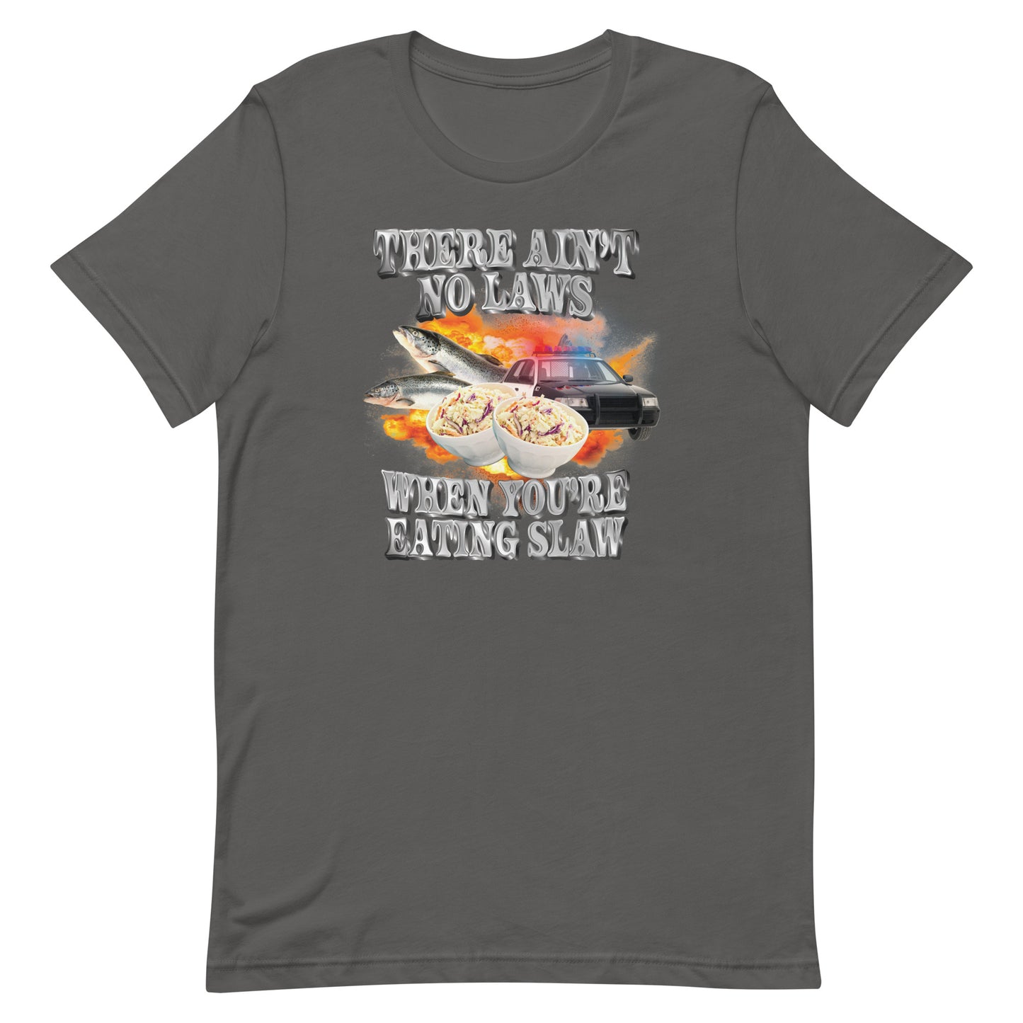 Ain't No Laws When You're Eating Slaw Unisex t-shirt