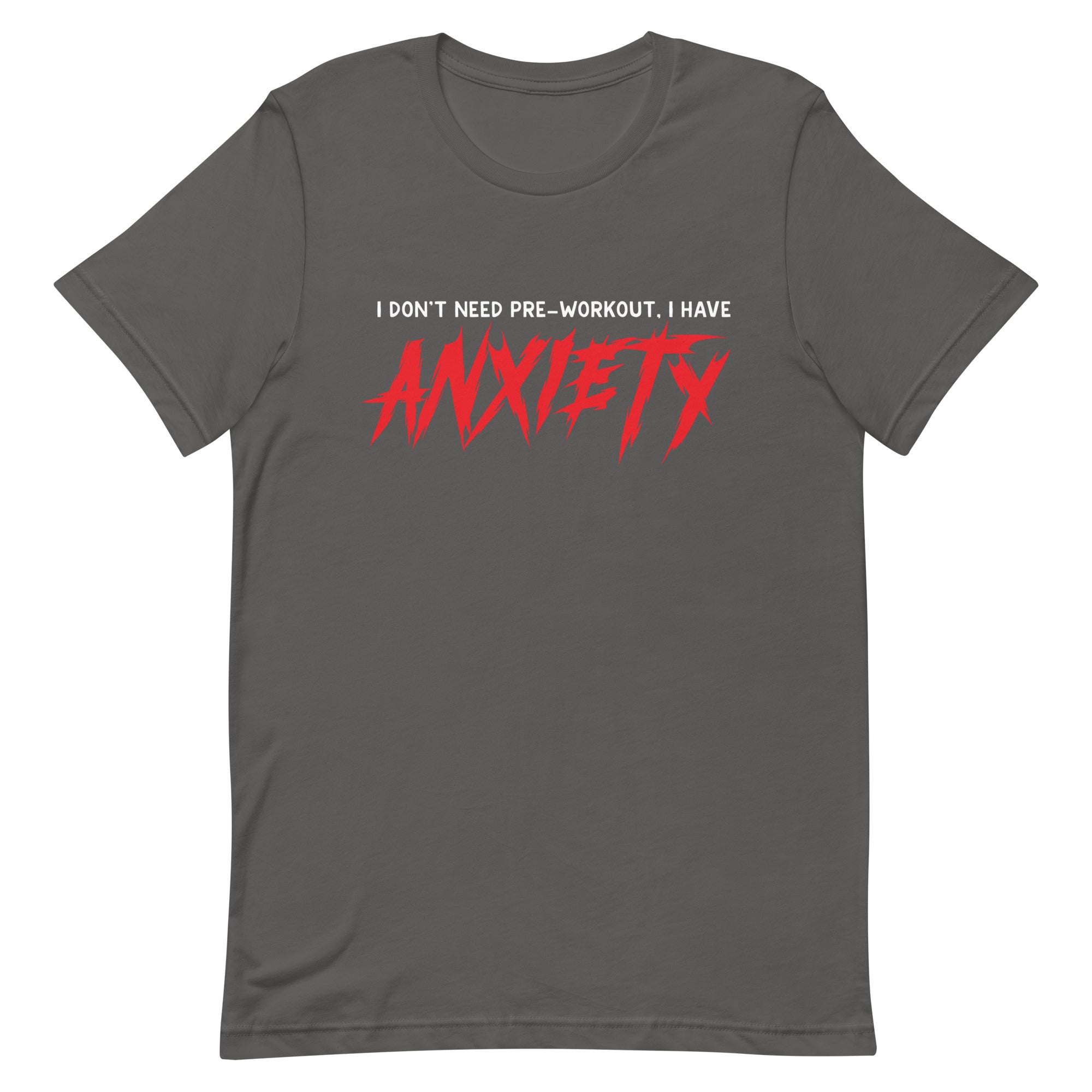 I Don't Need Pre-Workout I Have Anxiety Unisex t-shirt