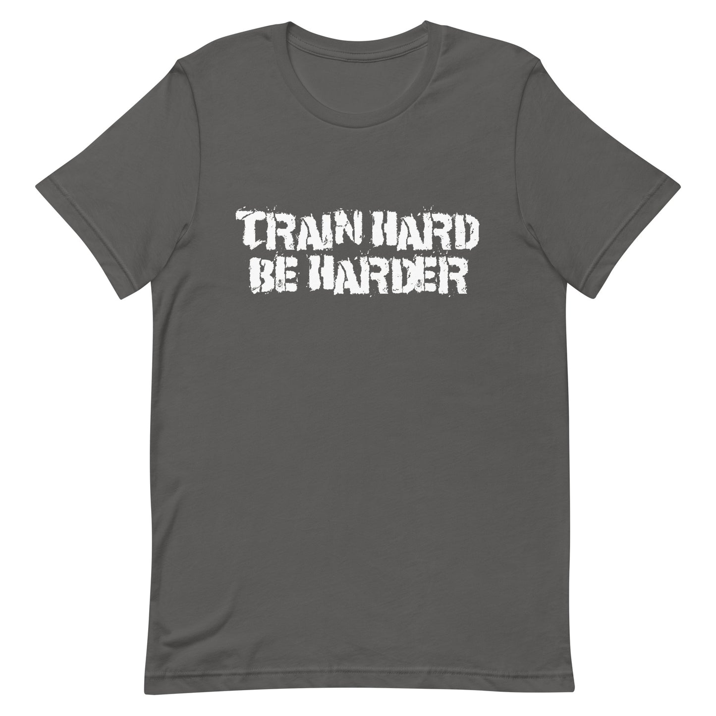 Train Hard Be Harder Unisex t-shirt