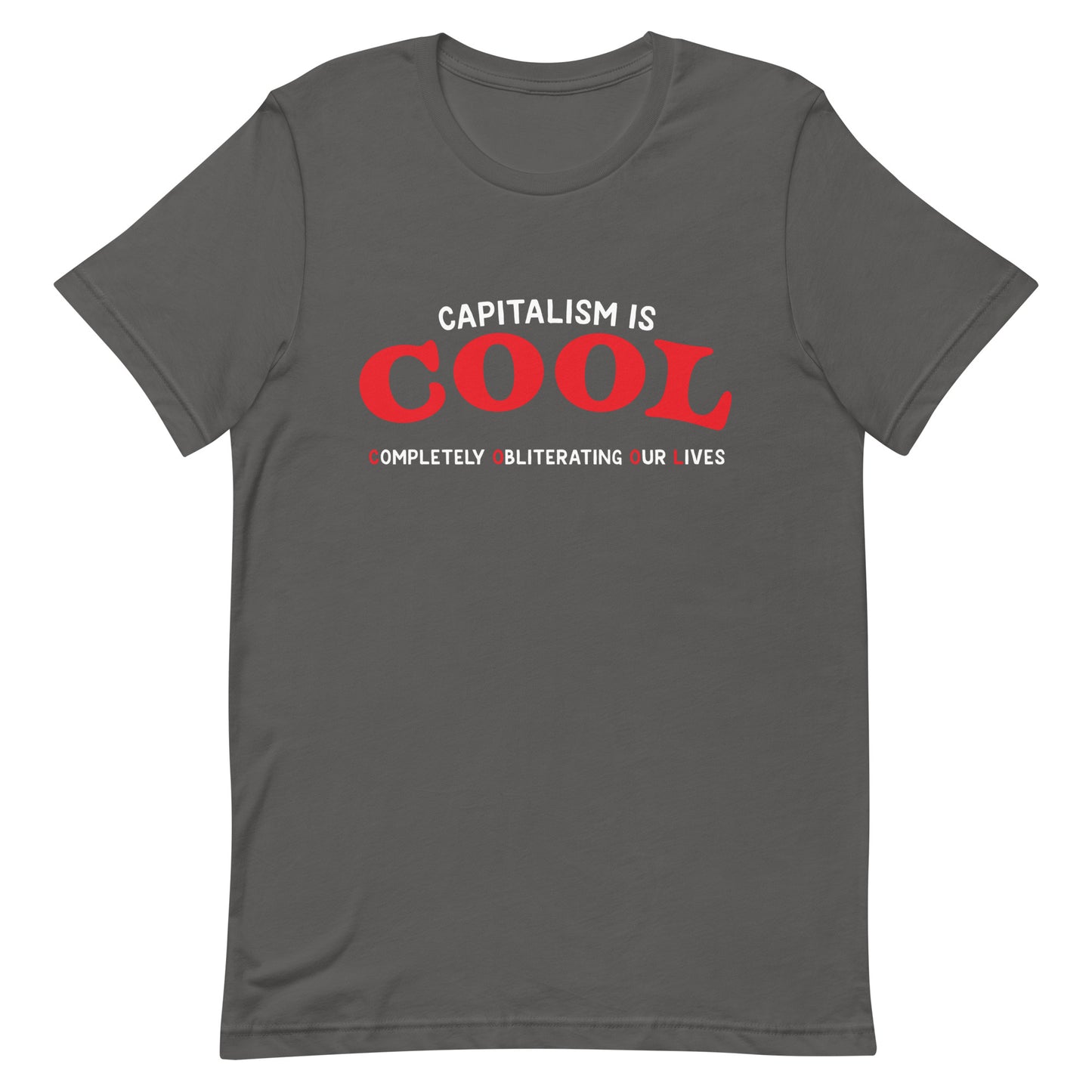 Capitalism is Cool (Completely Obliterating Our Lives) Unisex t-shirt
