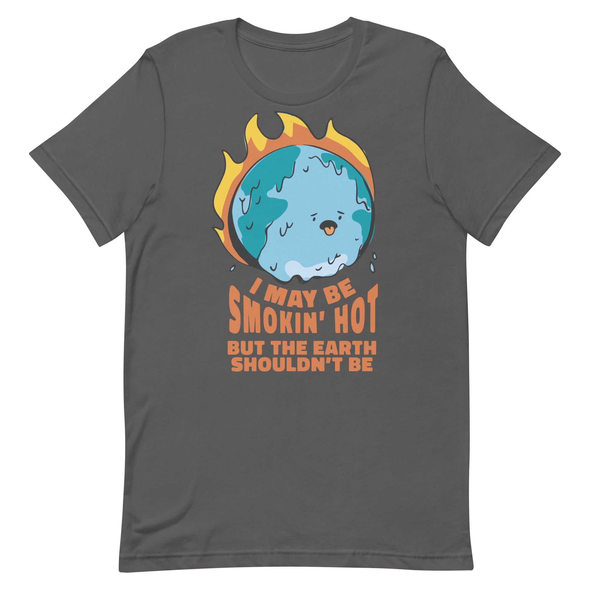 I May Be Smokin' Hot But the Earth Shouldn't Be Unisex t-shirt