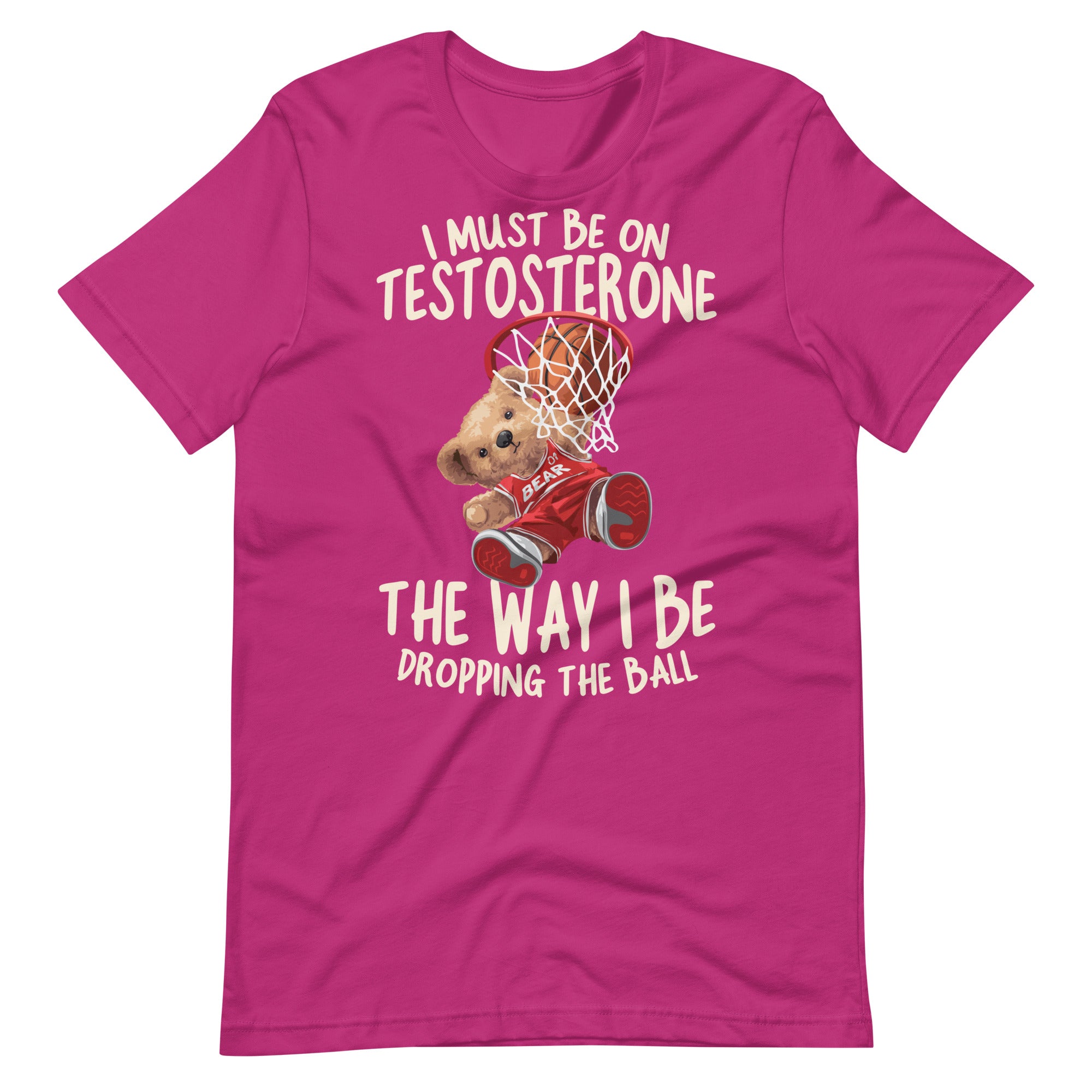 I Must Be on Testosterone Unisex t-shirt