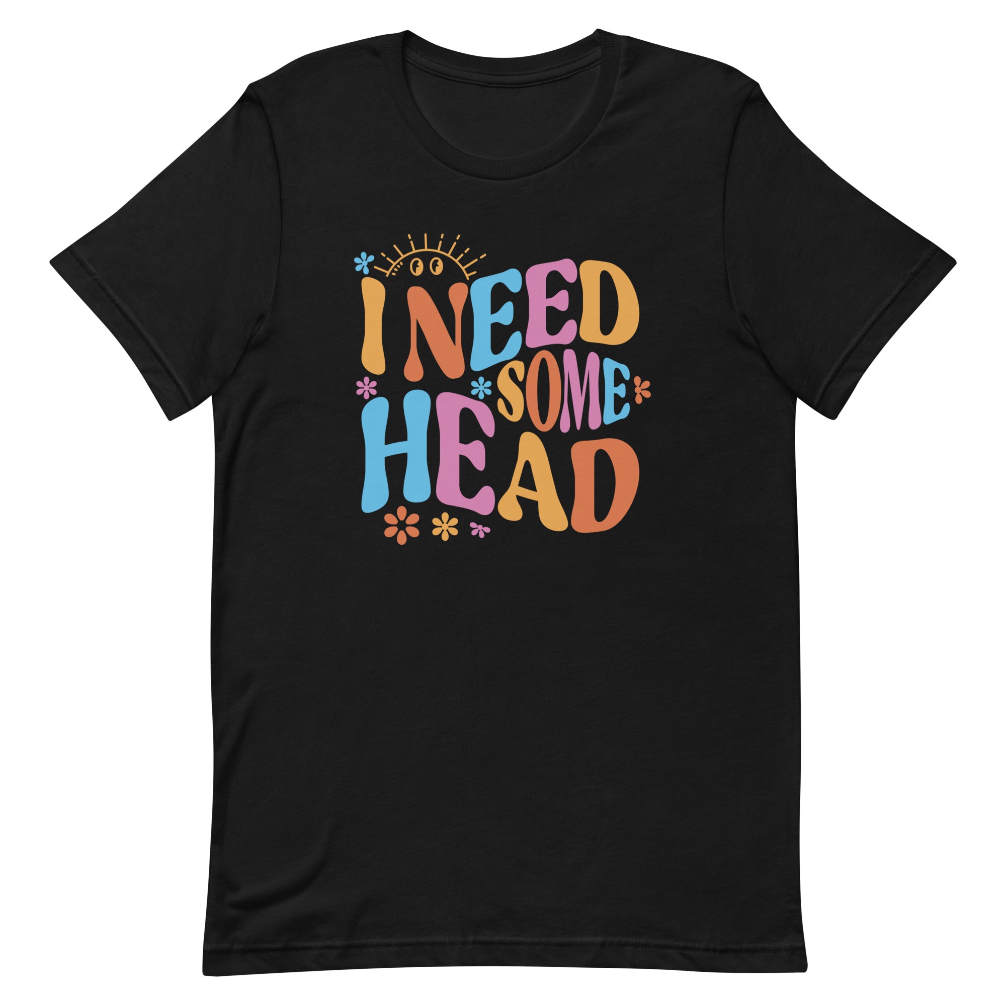 I Need Some Head Unisex t-shirt