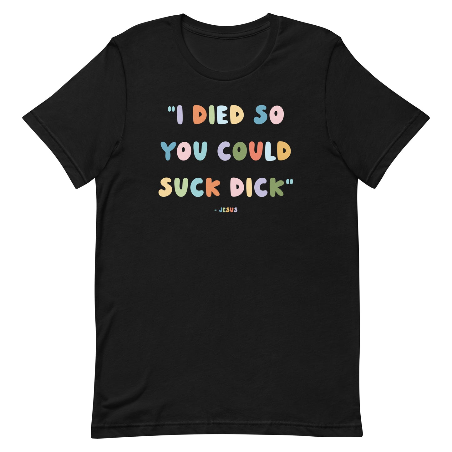 Jesus Died So You Could Suck Dick Unisex t-shirt