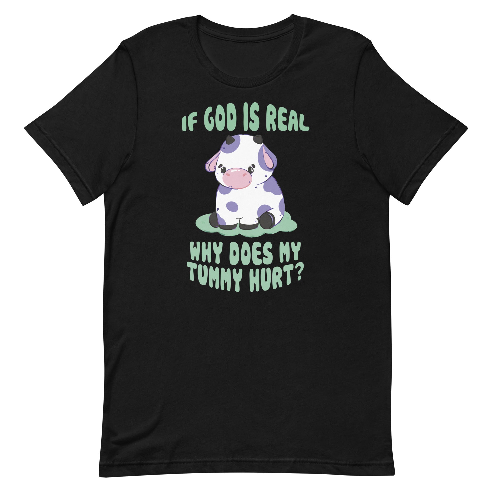 If God Is Real Why Does My Tummy Hurt (Cow) Unisex t-shirt