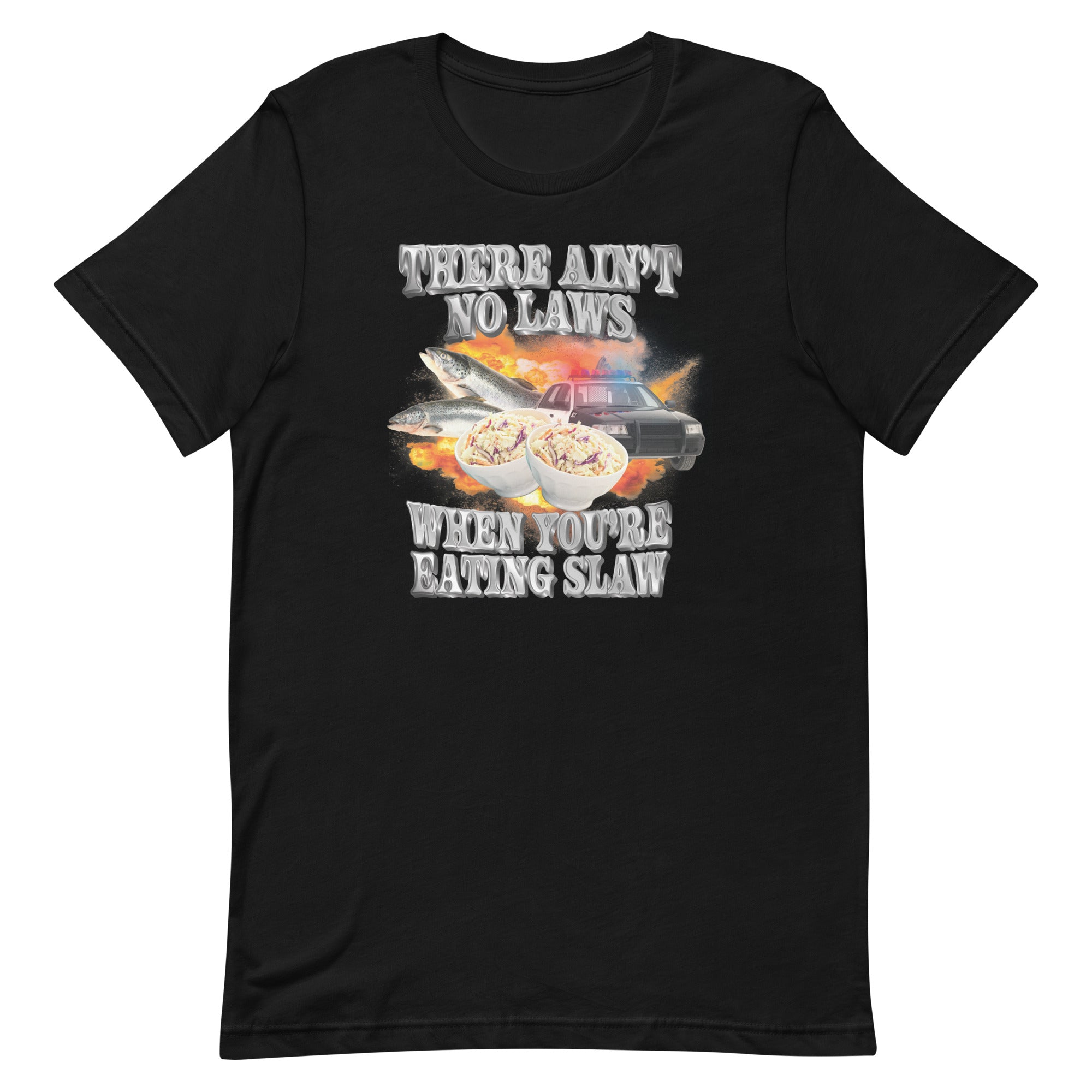 Ain't No Laws When You're Eating Slaw Unisex t-shirt