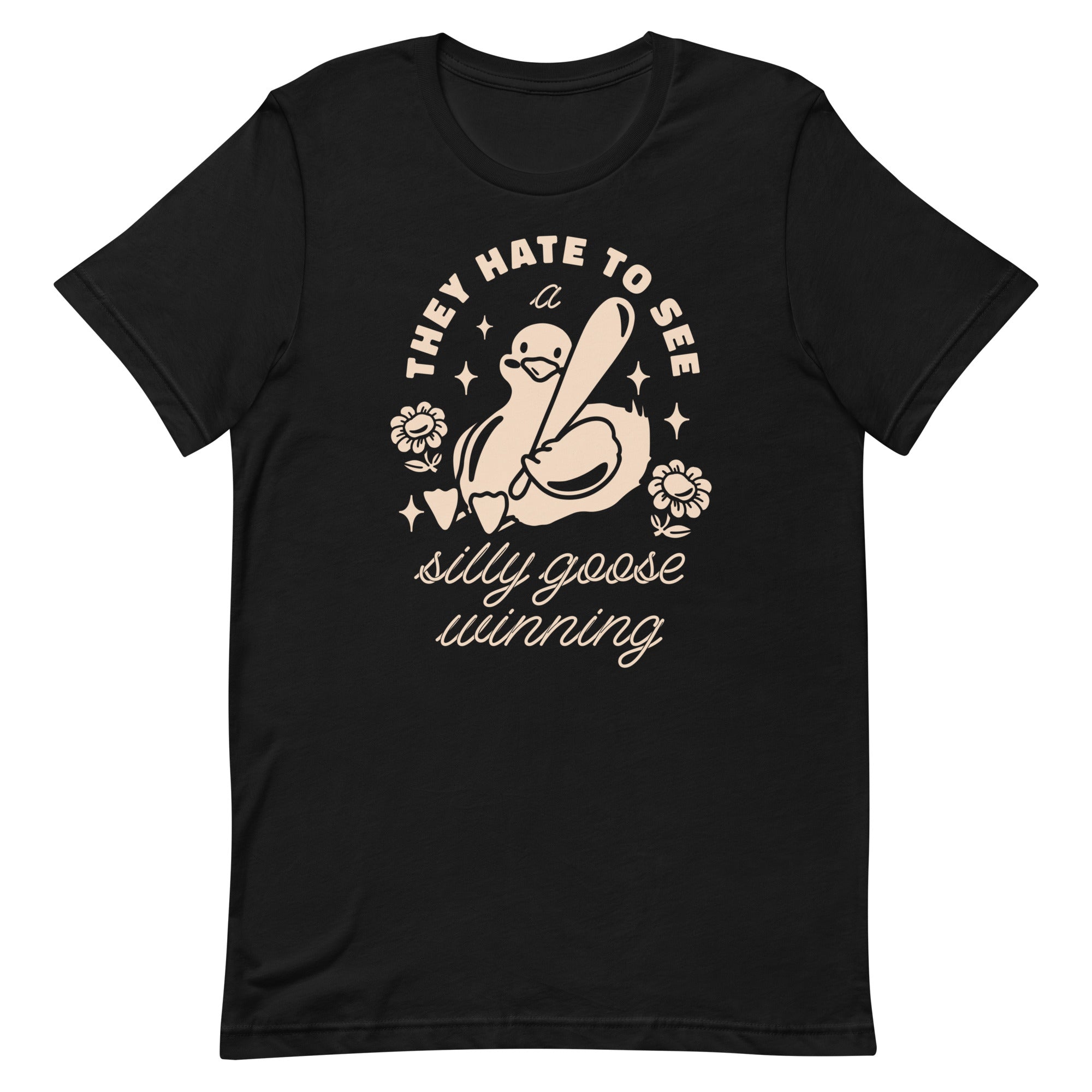 They Hate To See a Silly Goose Winning Unisex t-shirt