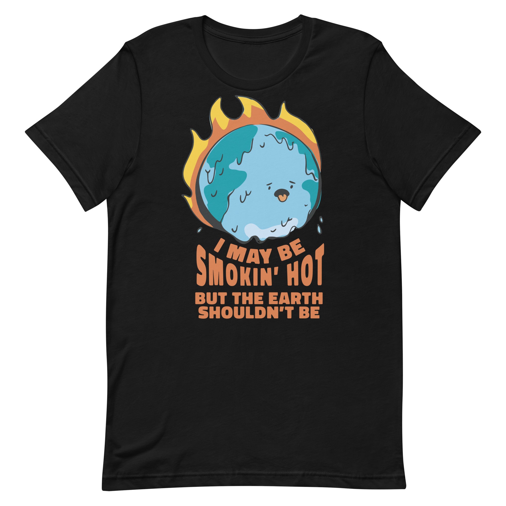 I May Be Smokin' Hot But the Earth Shouldn't Be Unisex t-shirt