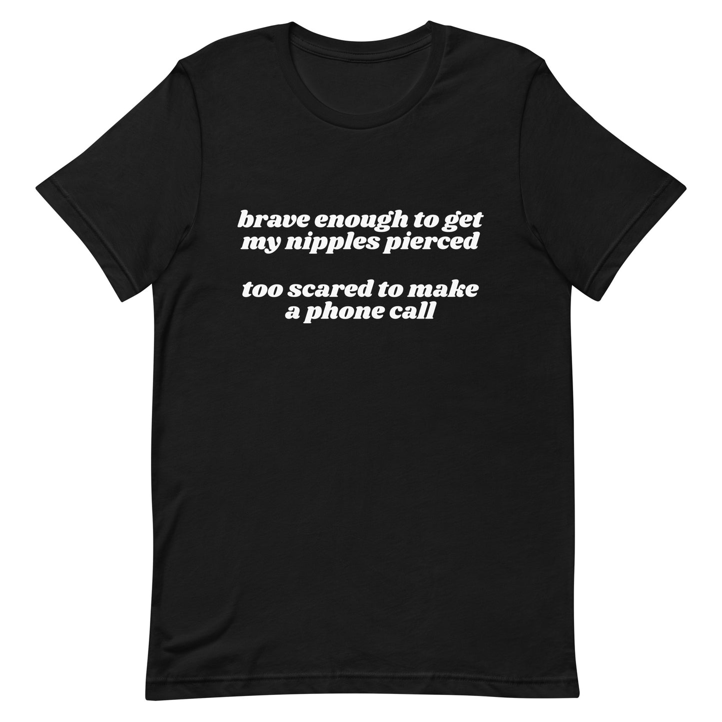 Brave Enough to Get My Nipples Pierced (Phone Call) Unisex t-shirt