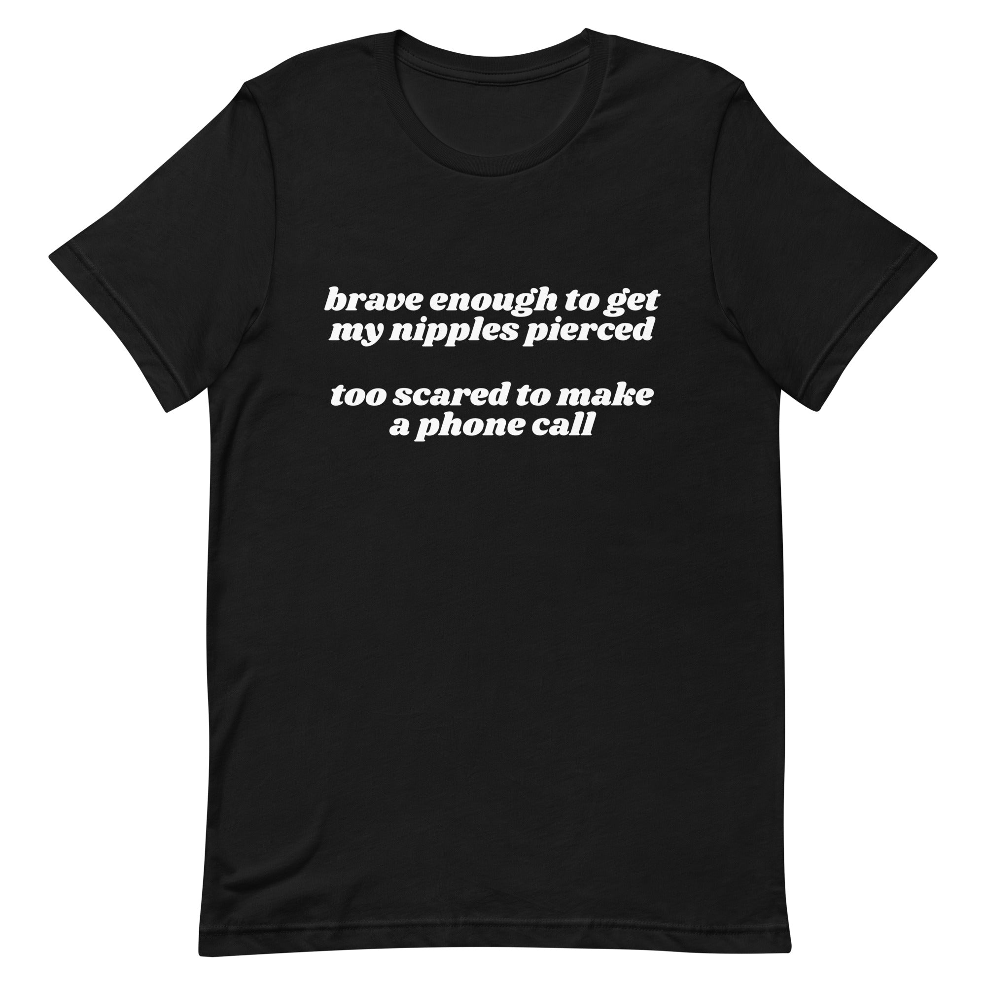 Brave Enough to Get My Nipples Pierced (Phone Call) Unisex t-shirt