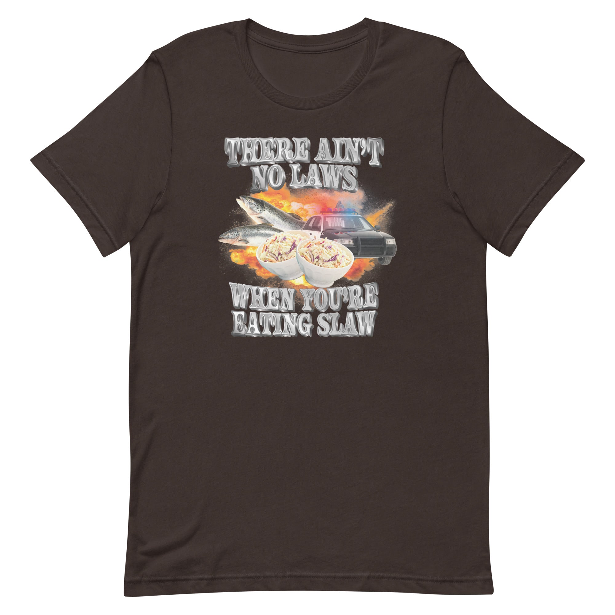 Ain't No Laws When You're Eating Slaw Unisex t-shirt