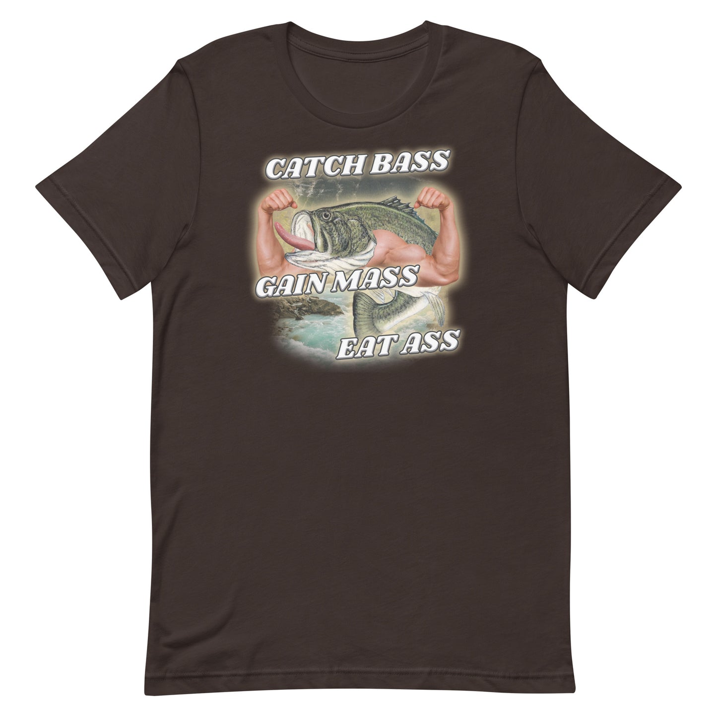 Catch Bass Gain Mass Eat Ass Unisex t-shirt