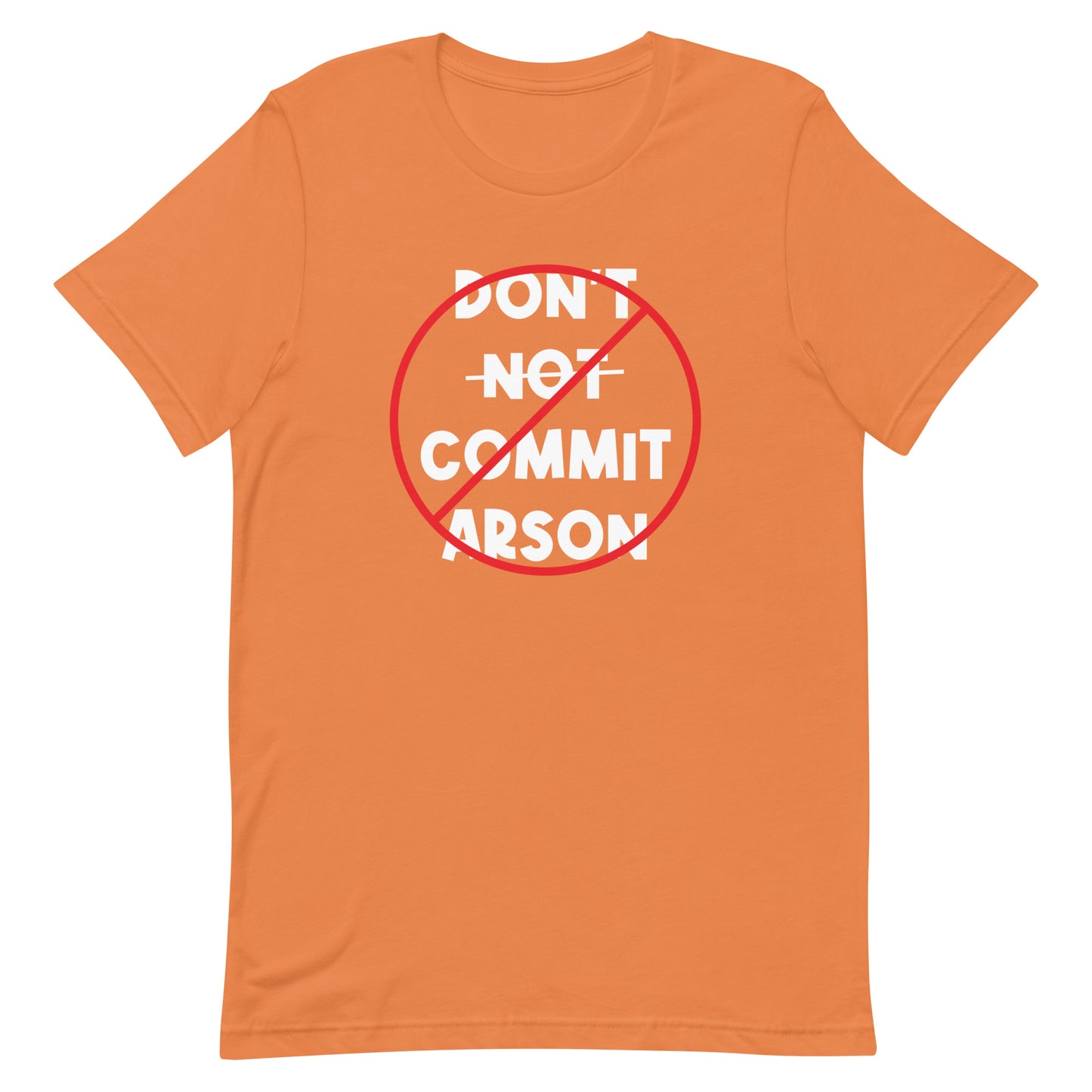 Do Not Don't Not Commit Arson Unisex t-shirt