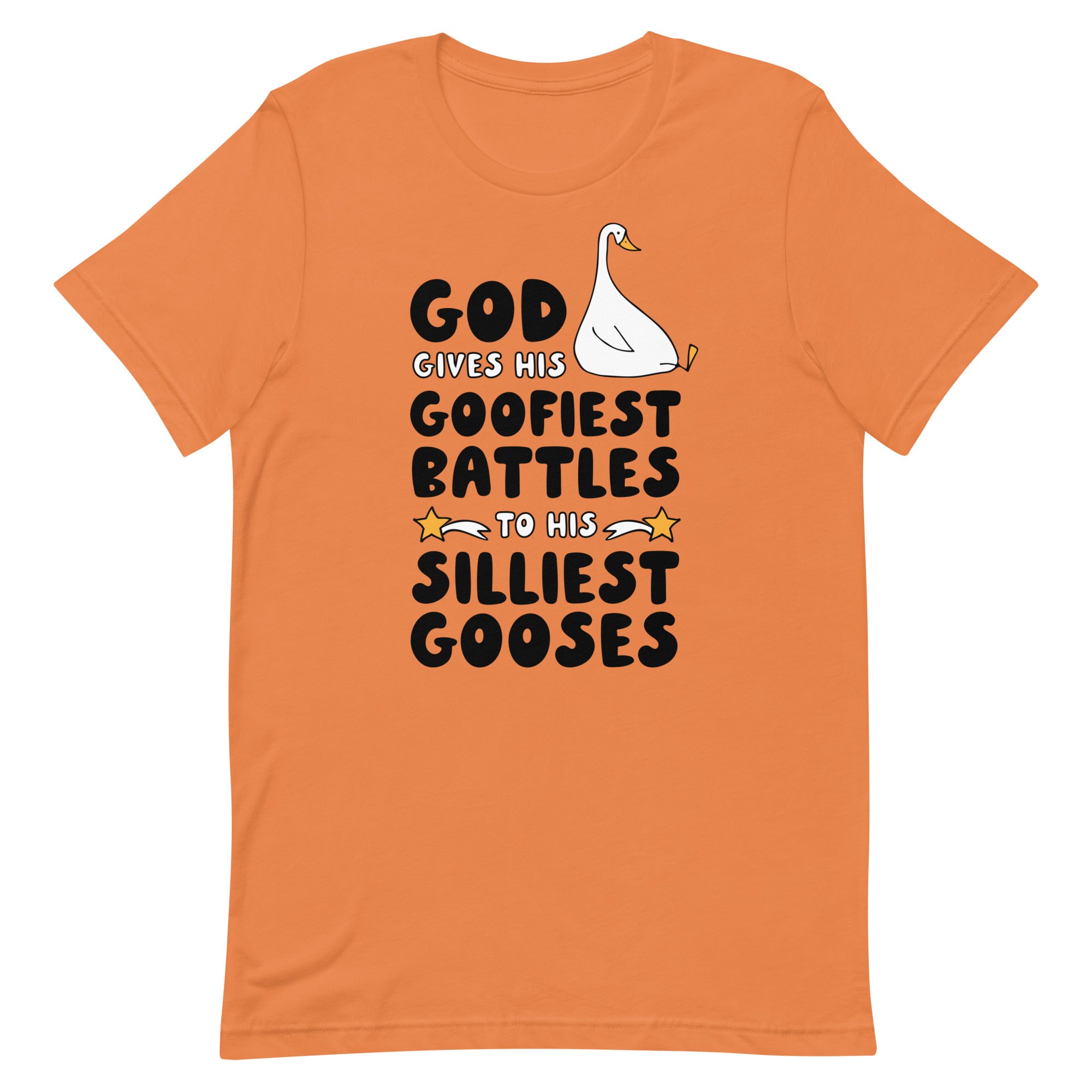 God Gives His Goofiest Battles to His Silliest Gooses Unisex t-shirt