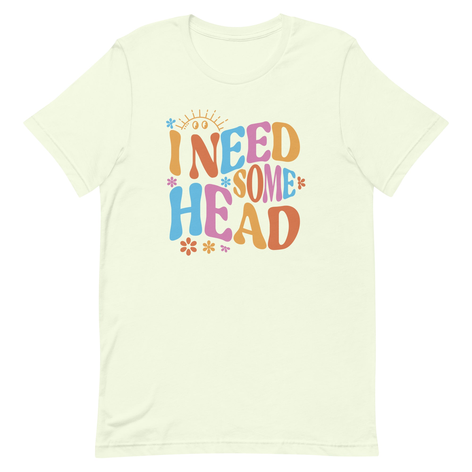 I Need Some Head Unisex t-shirt