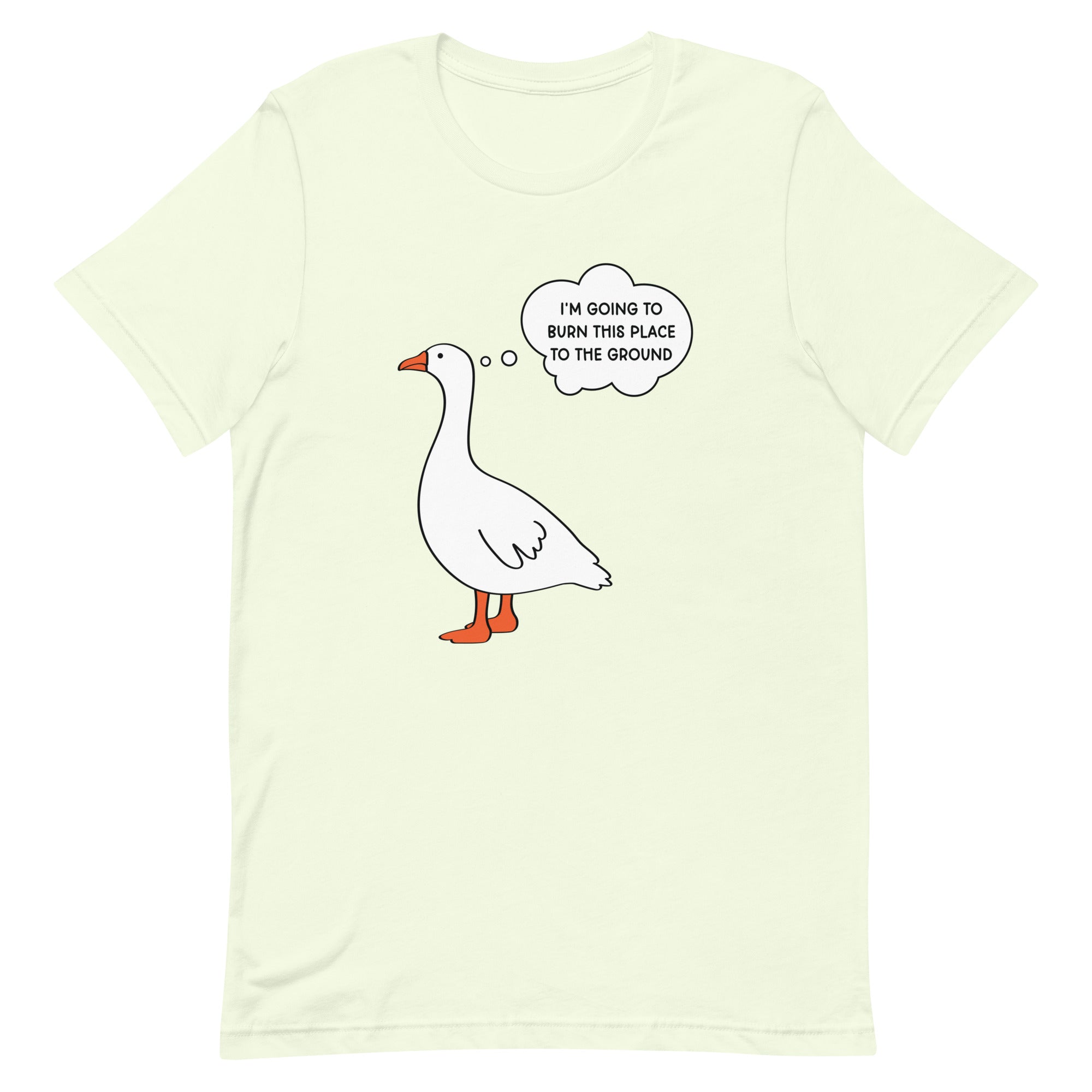 I'm Going to Burn This Place to the Ground (Goose) Unisex t-shirt