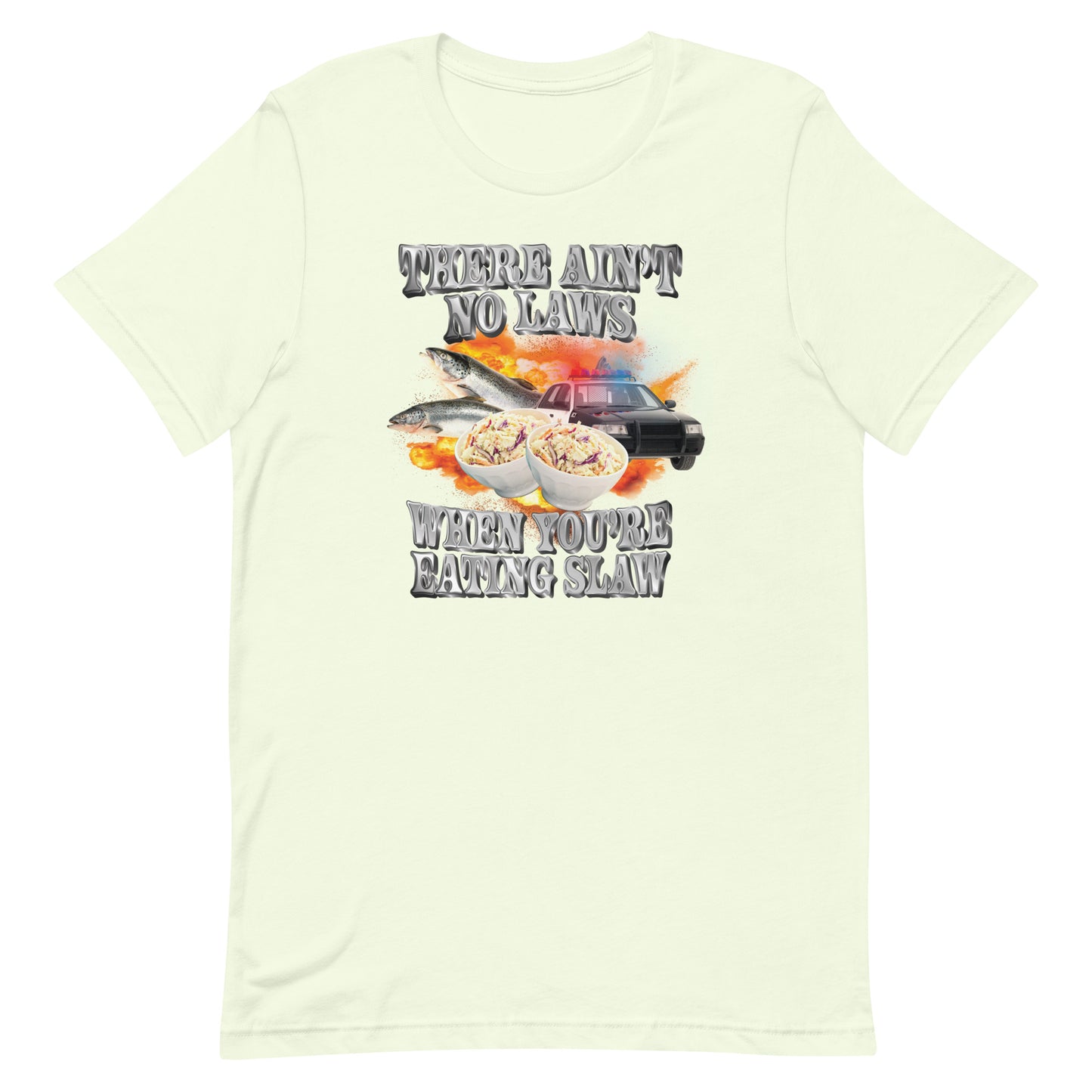 Ain't No Laws When You're Eating Slaw Unisex t-shirt