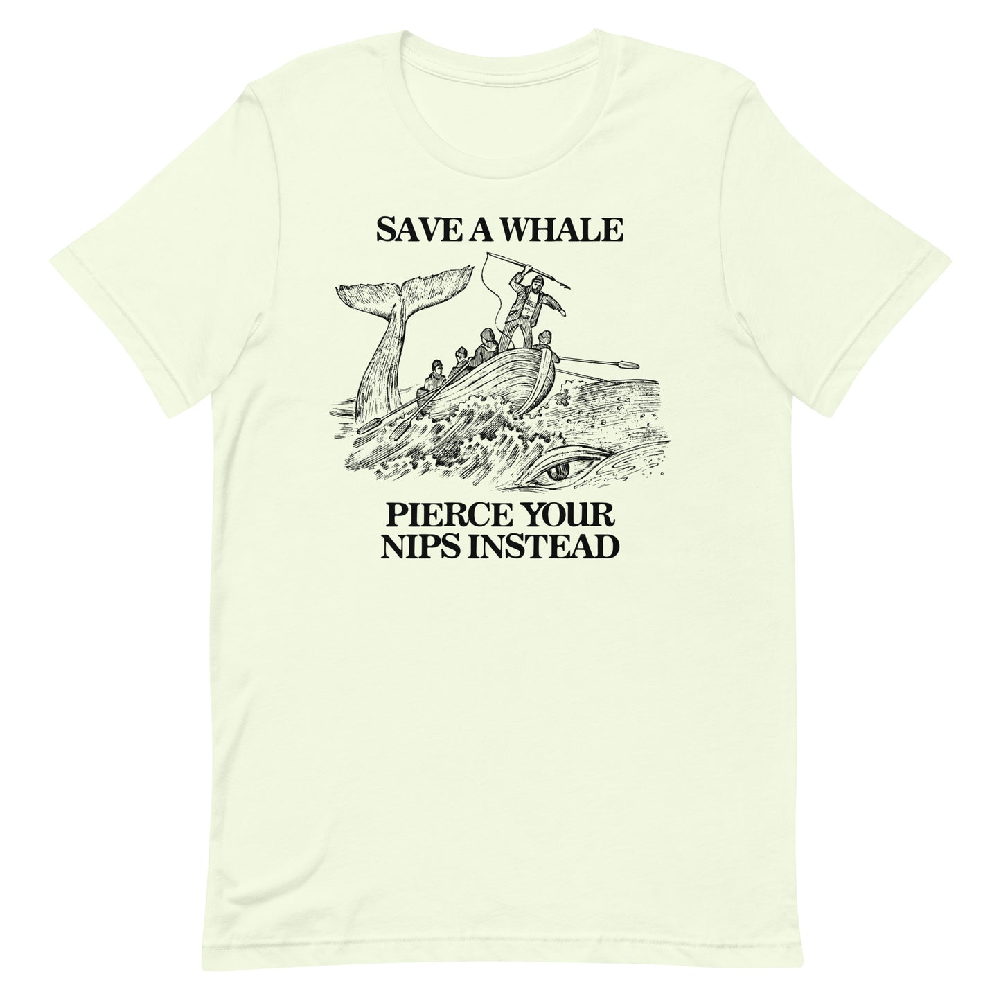 Save a Whale Pierce Your Nips Instead Unisex t-shirt