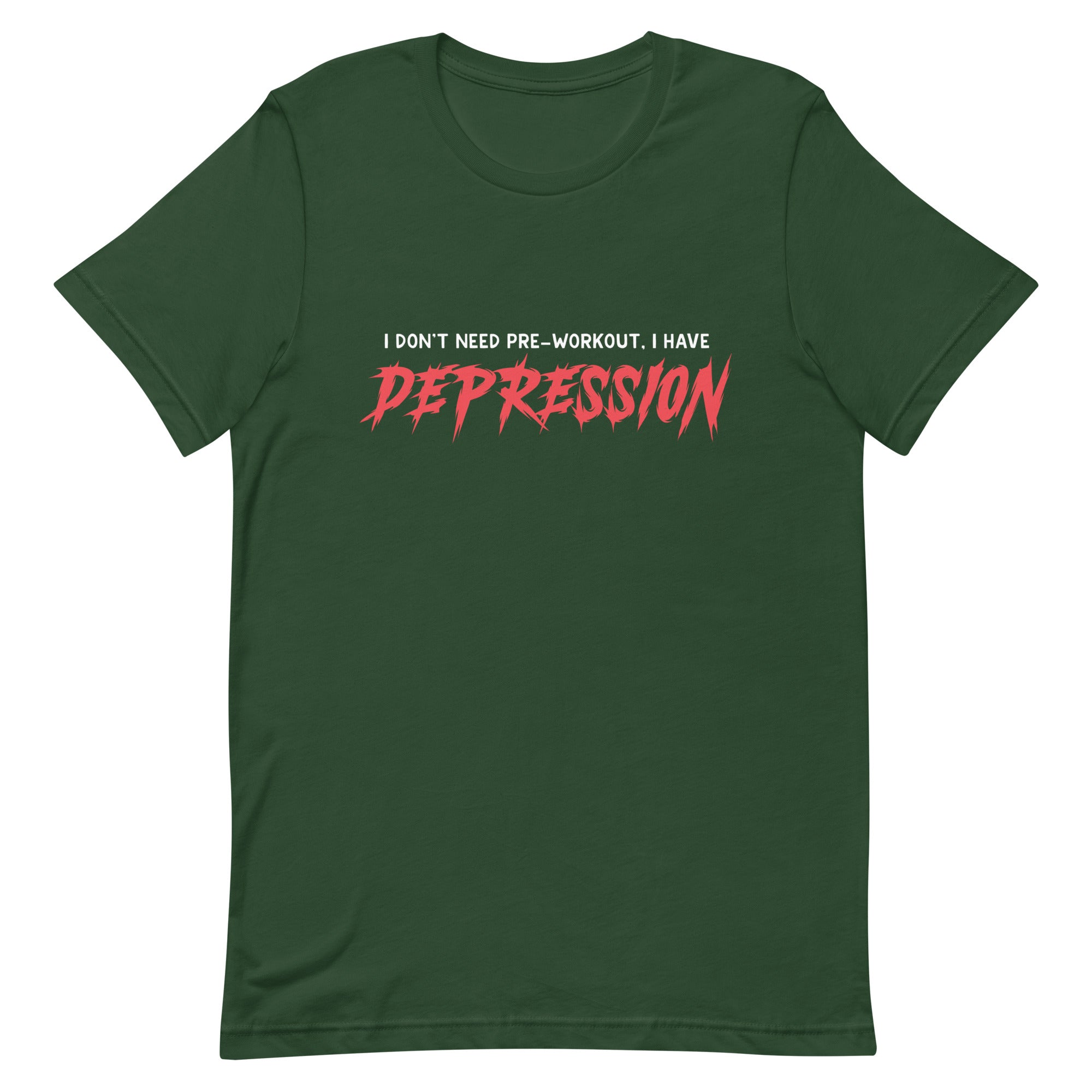 I Don't Need Pre-Workout I Have Depression Unisex t-shirt