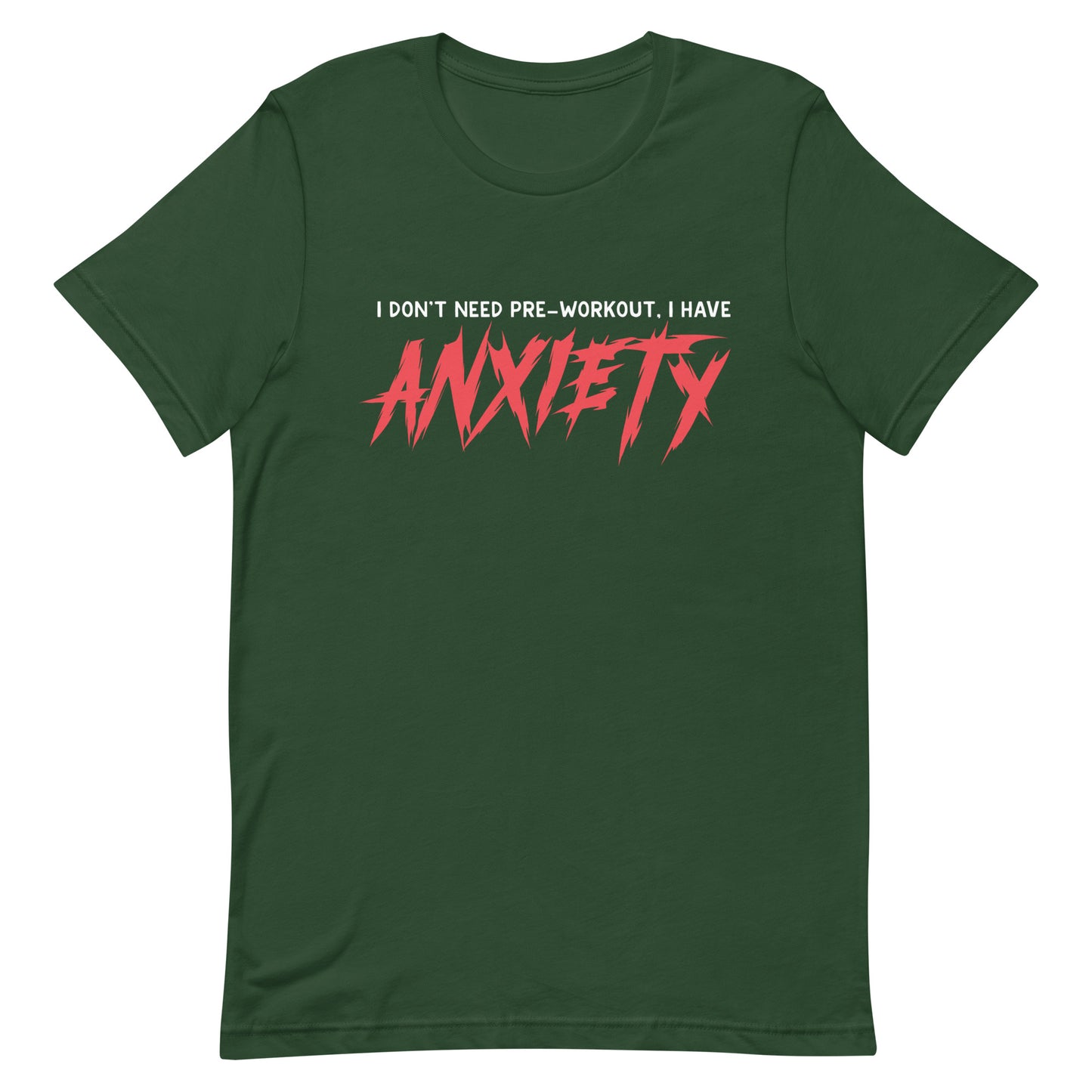 I Don't Need Pre-Workout I Have Anxiety Unisex t-shirt