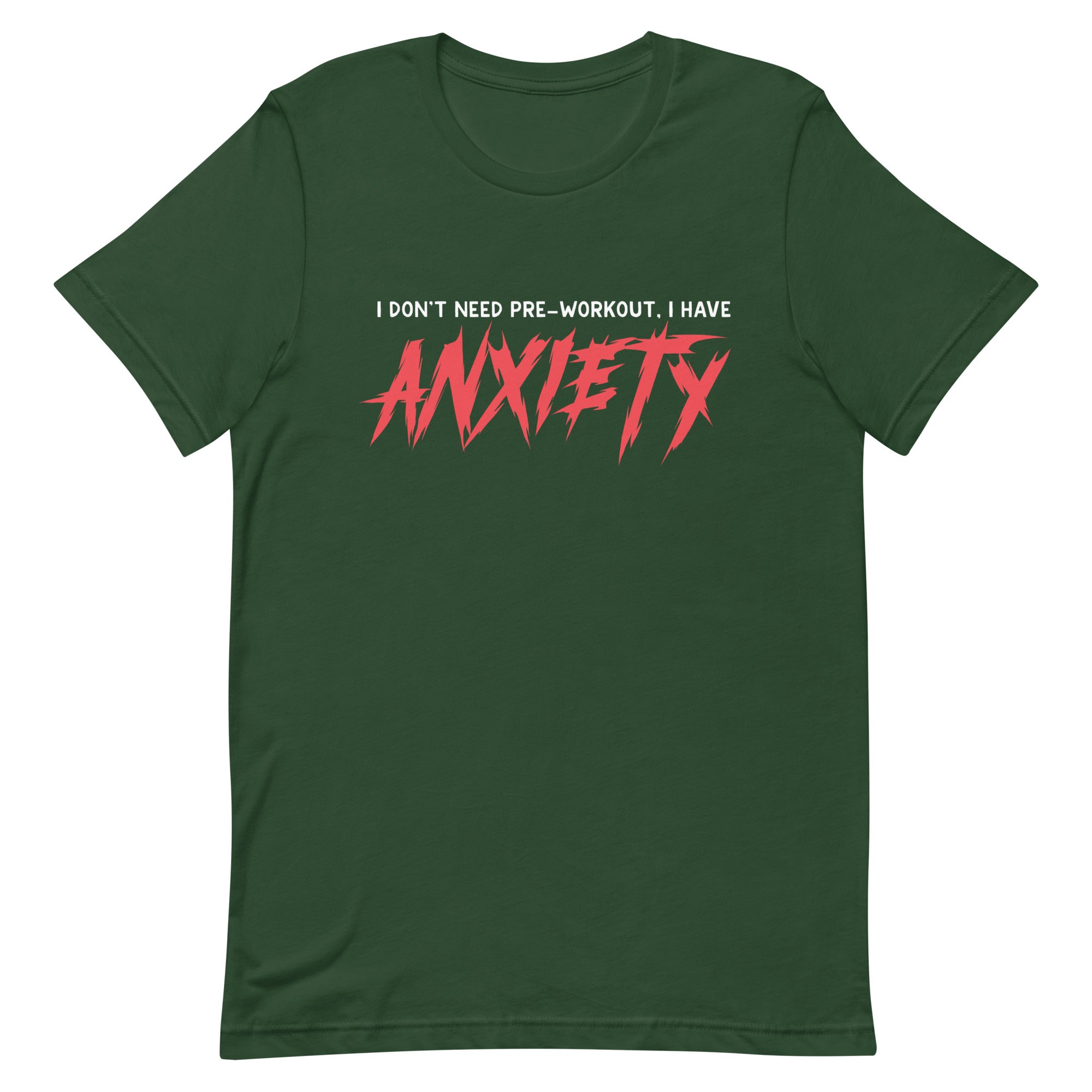 I Don't Need Pre-Workout I Have Anxiety Unisex t-shirt