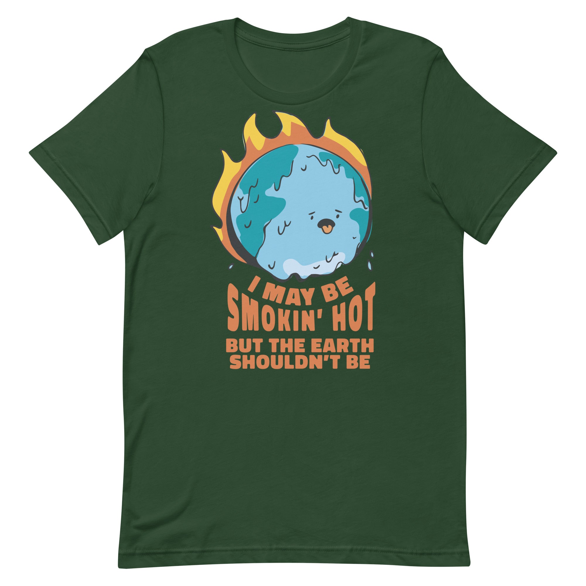 I May Be Smokin' Hot But the Earth Shouldn't Be Unisex t-shirt