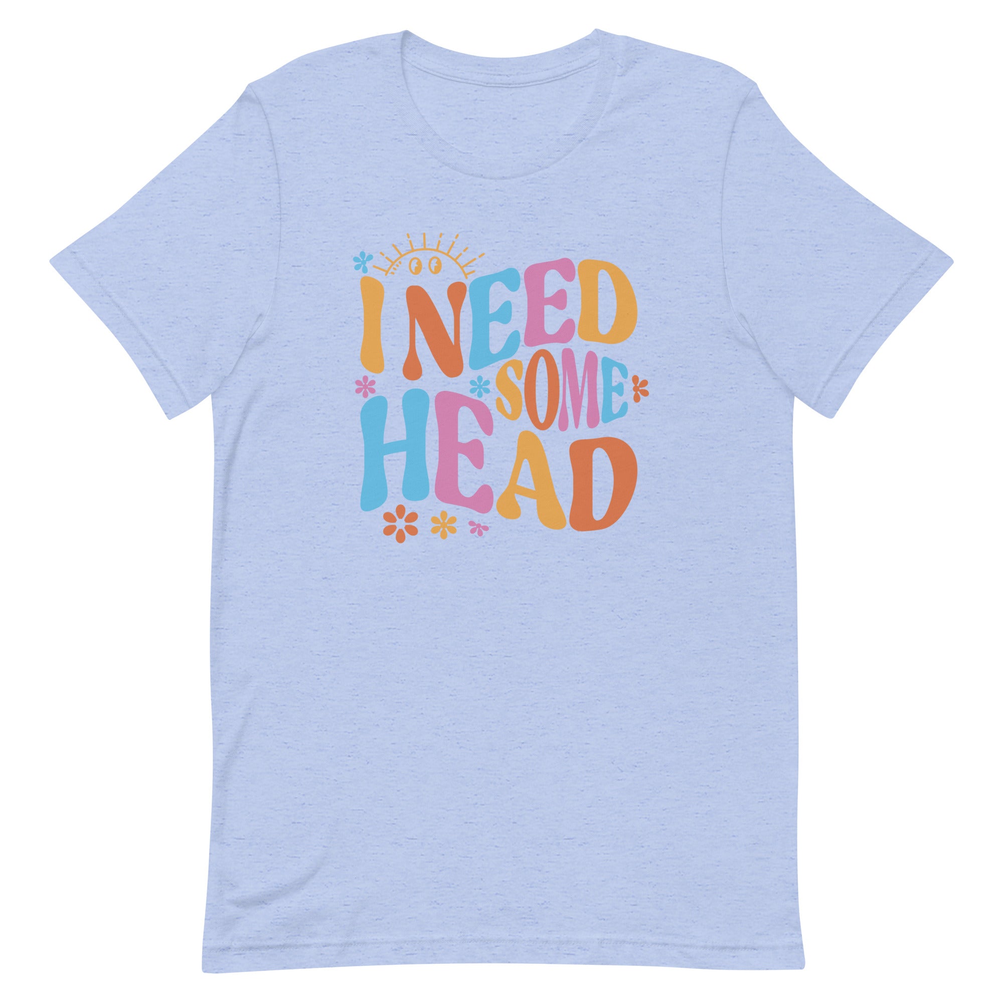 I Need Some Head Unisex t-shirt