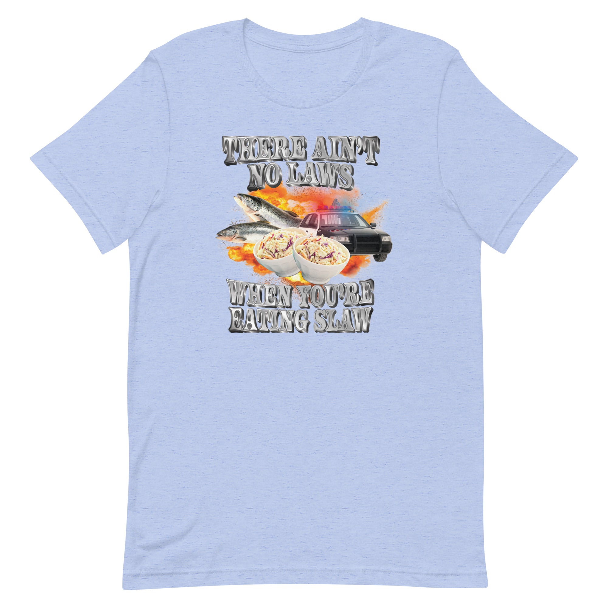 Ain't No Laws When You're Eating Slaw Unisex t-shirt