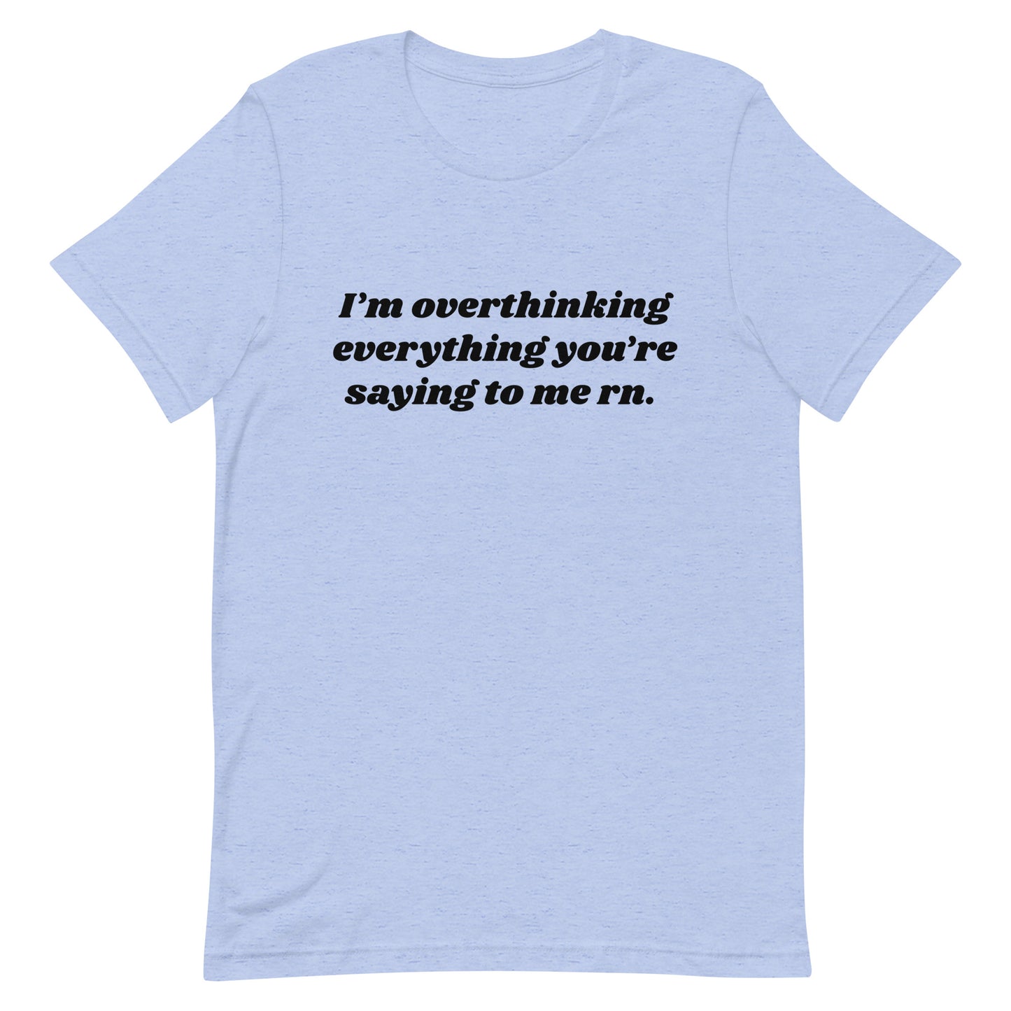 Overthinking Everything You're Saying to Me Unisex t-shirt