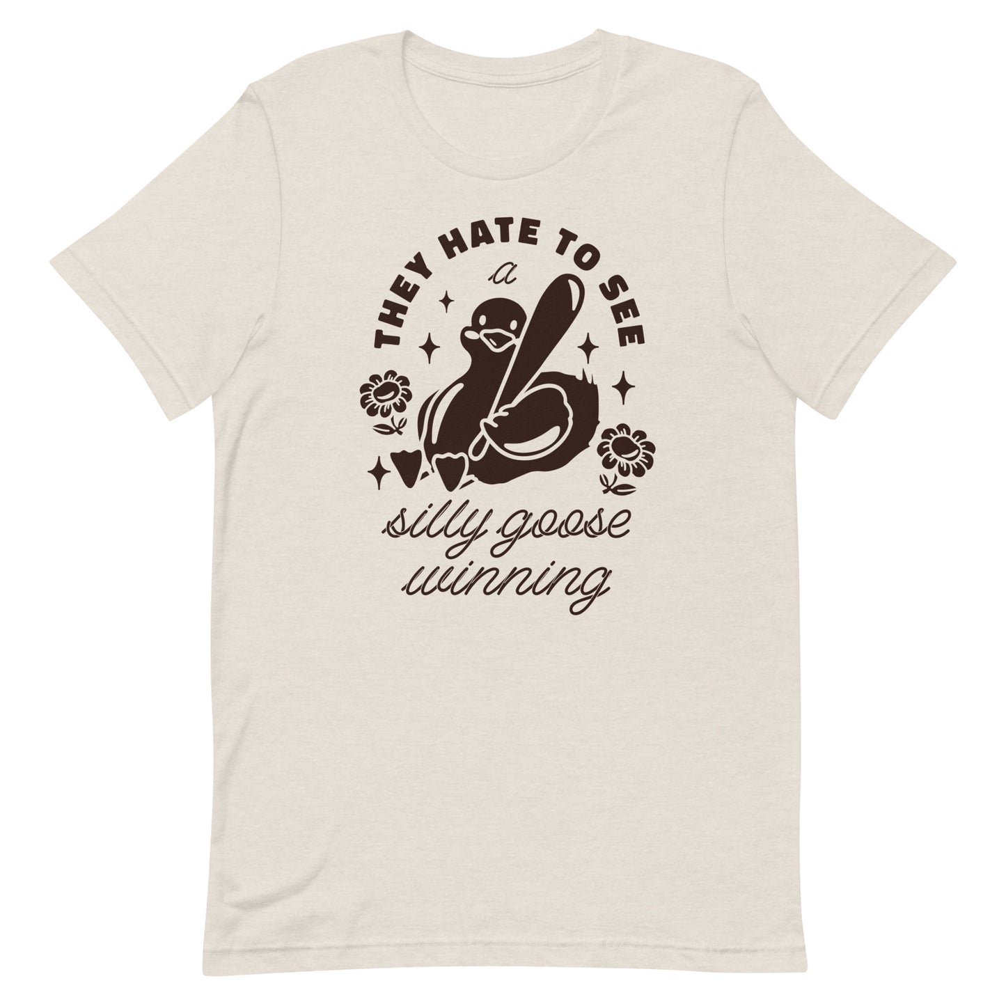 They Hate To See a Silly Goose Winning Unisex t-shirt