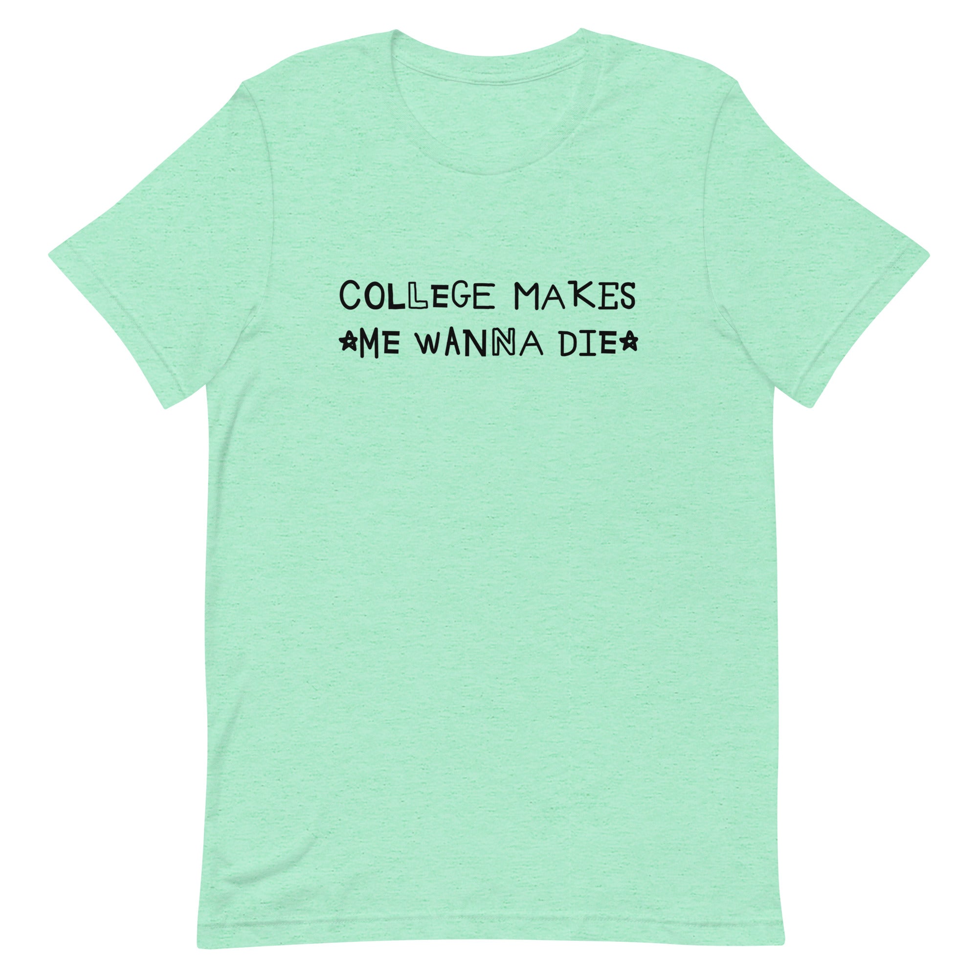 College Makes Me Wanna Die Unisex t-shirt