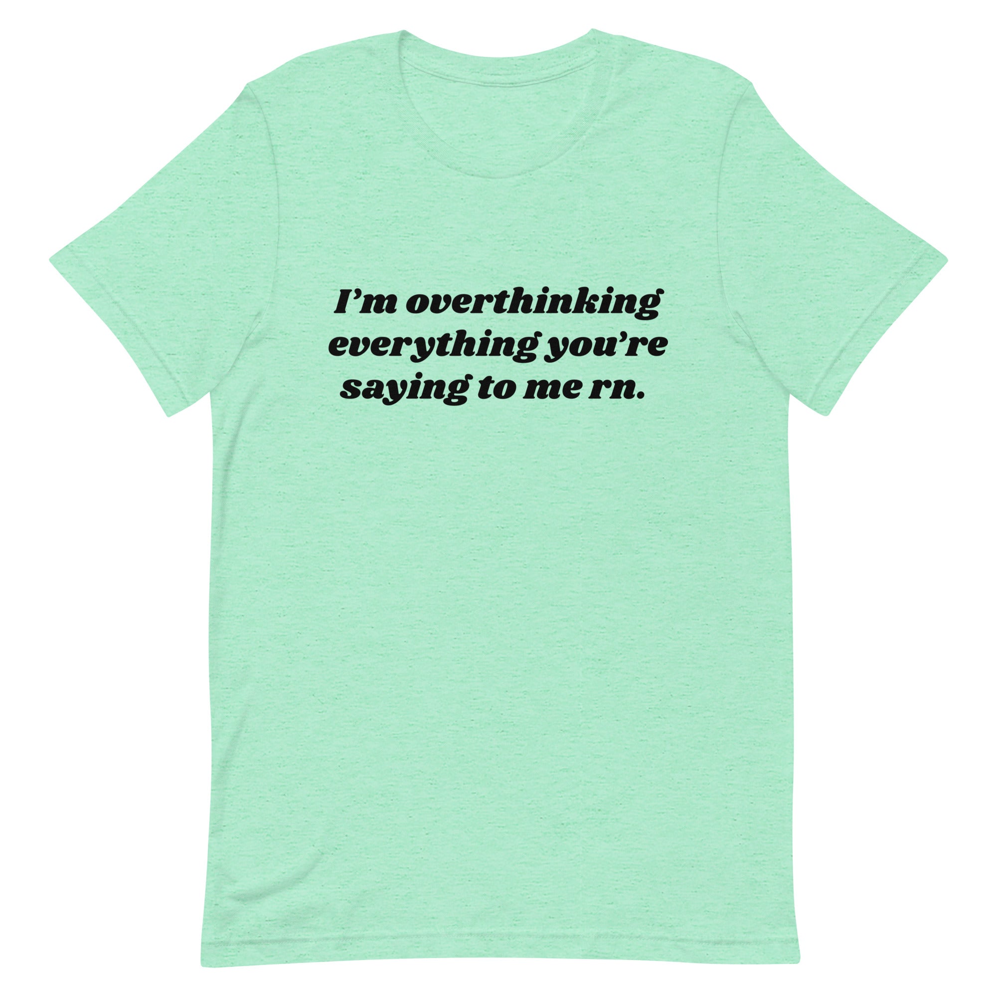 Overthinking Everything You're Saying to Me Unisex t-shirt