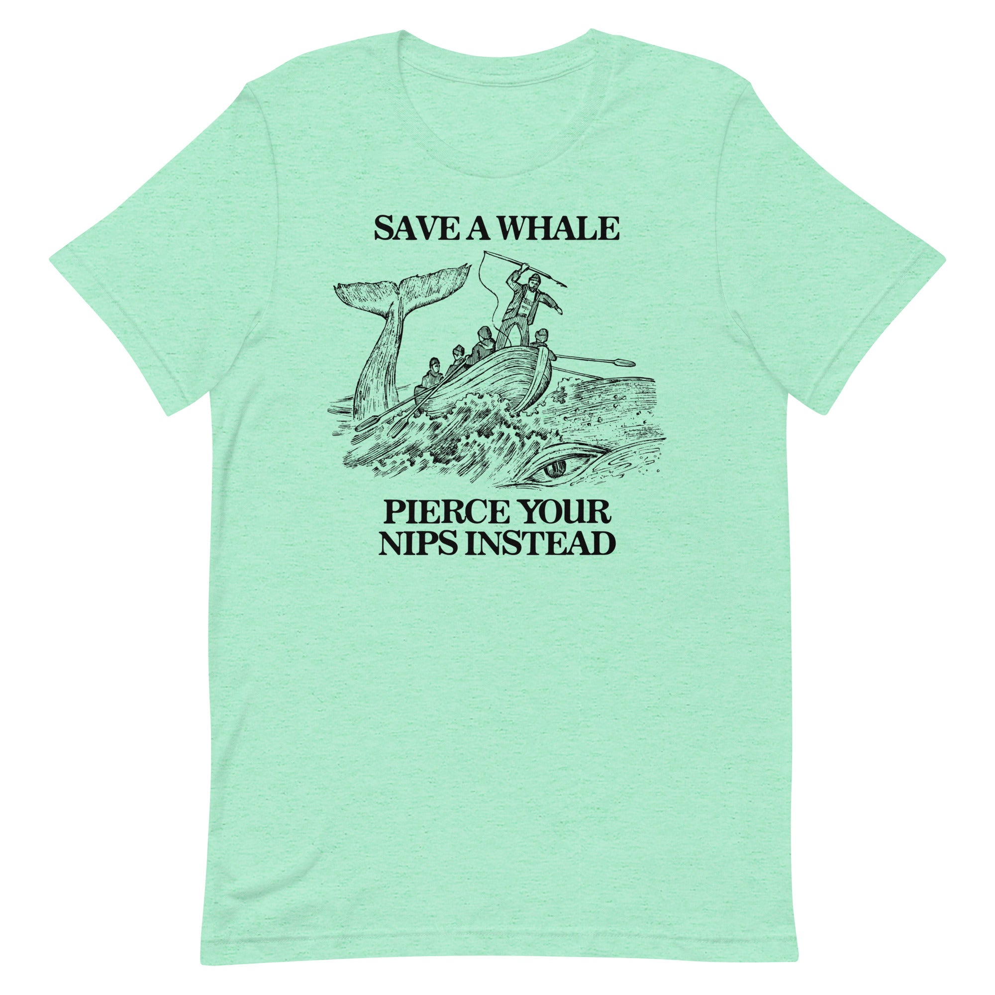 Save a Whale Pierce Your Nips Instead Unisex t-shirt