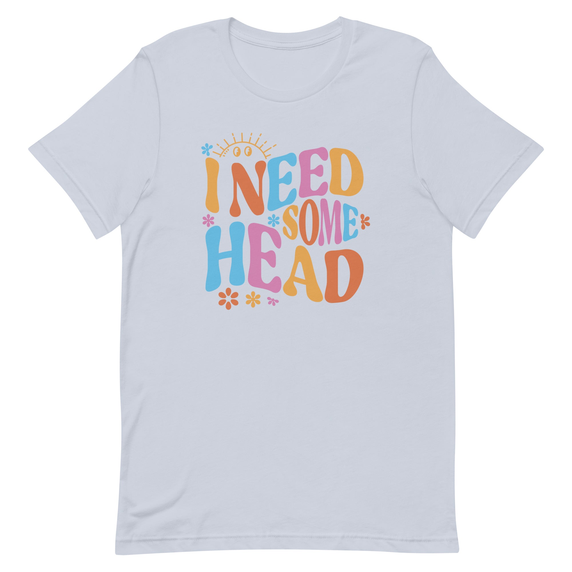 I Need Some Head Unisex t-shirt