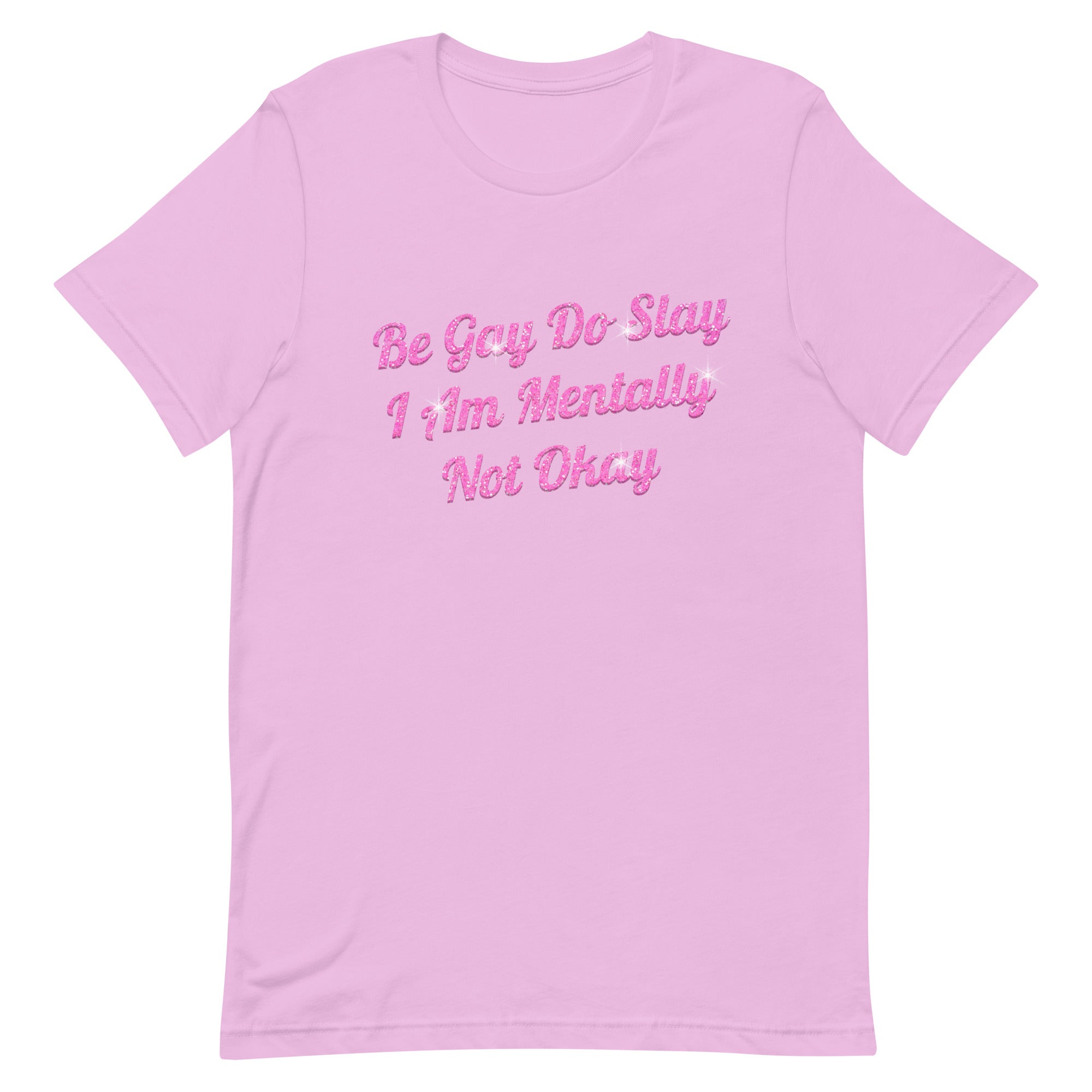 Be Gay Do Slay I Am Mentally Not Okay Unisex t-shirt