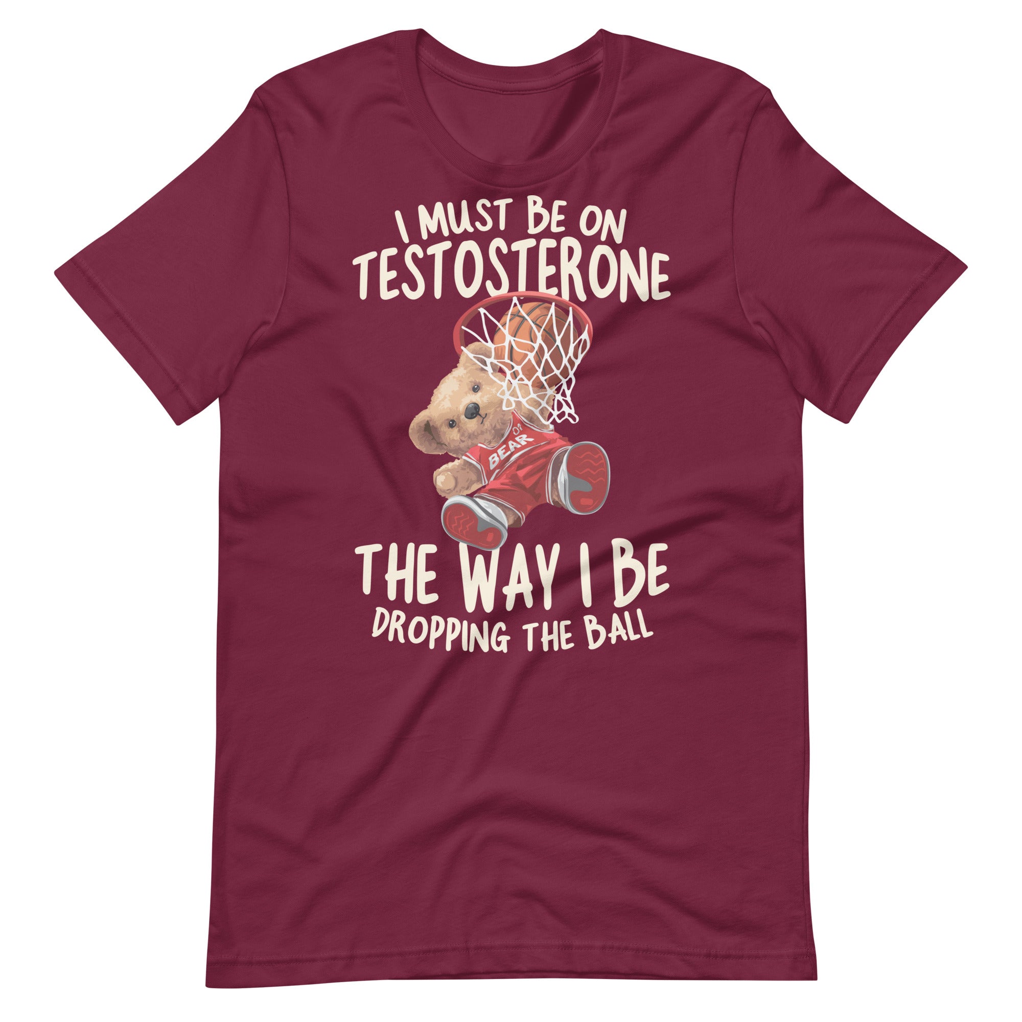 I Must Be on Testosterone Unisex t-shirt